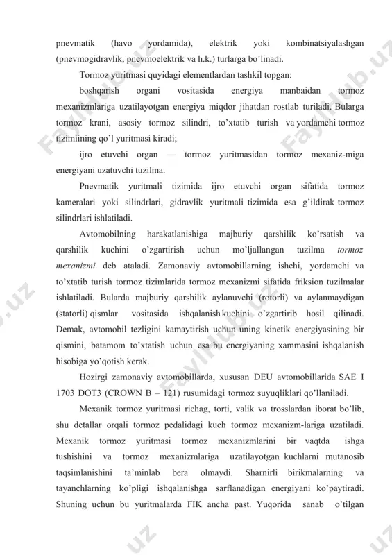 g kinetik energiyasining bir qismini, batamom to’xtatish uchun esa bu energiyaning xammasini ishqalanish hisobiga yo’qotish kerak. hozirgi zamonaviy avtomobillarda, xususan deu avtomobillarida sae i 1703 dot3 (crown b – 121) rusumidagi tormoz suyuqliklari qo’llaniladi. mexanik tormoz yuritmasi richag, torti, valik va trosslardan iborat bo’lib, shu detallar orqali tormoz pedalidagi kuch tormoz mexanizm-lariga uzatiladi. mexanik tormoz yuritmasi tormoz mexanizmlarini bir vaqtda ishga tushishini va tormoz mexanizmlariga uzatilayotgan kuchlarni mutanosib taqsimlanishini ta’minlab bera olmaydi. sharnirli birikmalarning va tayanchlarning ko’pligi ishqalanishga sarflanadigan energiyani ko’paytiradi. shuning uchun bu yuritmalarda fik ancha past. yuqorida sanab o’tilgan kamchiliklari hisobiga mexanik tormoz yuritmasi ishchi tormoz tizimlarida ishlatilmaydi. lekin avtomobillarni o’z joyida chegaralanmagan vaqt mobaynida ushlab turish uchun mexanik tormoz yuritmasi to’xtatib turish tormoz tizimidan keng qo’llaniladi. amaliyotdagi tajribadan kelib chiqgan holda shuni aytish joizki, gidravlik kuchaytirgich bilan jihozlangan transport vositalarini to’xtatish bir muncha yengilroqdir. kun davomida oddiy tormoz tizimiga ega bo’lgan avtomobilni boshqarib borayotgan haydovchining oyoqlari kechga …