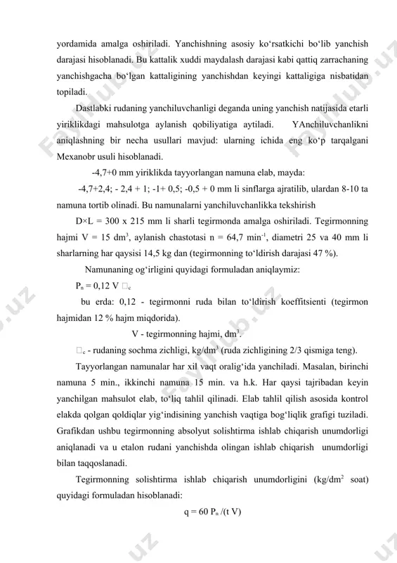 ning o‘lchamini aniqlash rudani yanchishning laboratoriya tajribalari natijalari asosida amalga oshiriladi. barabanli tegirmonlarning ishlash tartibi. barabanning kritik aylanish tezligi yangi barabanli tegirmonlarni tanlashda, shuningdek, ularni ishlatishda bir qator muammolar hosil bo‘ladi. ularga barabanning nisbiy aylanish chastotasini tanlash, yanchuvchi vositaning o‘lchamlarini aniqlash, barabanni yanchuvchi vosita bilan to‘ldirish darajasini aniqlash, dastlabki mahsulotning yanchiluvchanligini, yanchilgan mahsulot yirikligini belgilash, tegirmonning o‘lchami va tuzilishini aniqlash, shu bilan bir qatorda tegirmonning ishlab chiqarish unumdorligi va iste’mol qiladigan quvvatiga ta’sir qiluvchi boshqa parametrlarni aniqlash kiradi. tegirmon ishining ham texnologik, ham iqtisodiy samaradorligi bu masalalarning to‘g‘ri hal qilinishiga bog‘liq. barabanli tegirmon mexanik ish tartibini belgilovchi asosiy parametrlarga quyidagilar kiradi: tegirmon barabanining aylanish chastotasi, %; tegirmon barabanining to‘ldirish darajasi, %; barabanli tegirmonning aylanish chastotasiga qarab yanchuvchi vosita harakatlanishining quyidagi tartiblari mavjud: pog‘onali, sharsharali, aralash va kritikdan ortiq tezlikli. pog‘onali tartib barabanning kichik aylanish tezligida yanchuvchi vositaning uchib tushmasdan dumalashi natijasida sodir bo‘ladi. yanchuvchi vositaning bari aylanish tomoniga qarab, ma’lum …