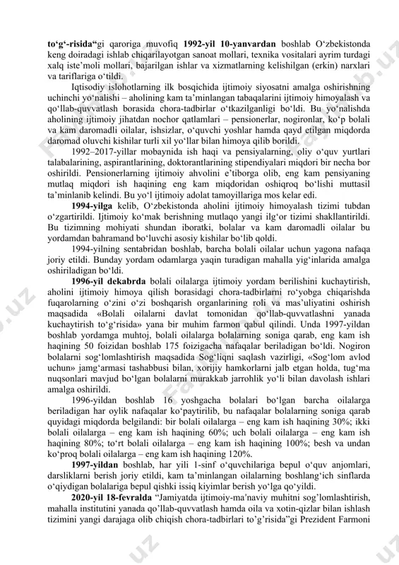 lash davlat siyosatida ustuvor yo‘nalish mavqeyini egalladi. aholining ijtimoiy himoyasini ta’minlash davlat siyosatining bosh yo‘nalishi hisoblanadi. islom karimov tomonidan ishlab chiqilgan besh tamoyilning muhim qismi aholini ijtimoiy himoyalash ekanligi ham shu bilan bog‘liqdir. o‘zbekiston hukumati ana shu besh tamoyil asosida o‘tish davrida aholini ijtimoiy himoyalash yuzasidan zarur choralar ko‘rdi. bu choralar odamlarning turmush darajasini keskin pasayib ketishining oldini olishda muhim rol o‘ynadi. mamlakatda ijtimoiy yo‘naltirilgan bozor iqtisodiyotini barpo qilishda davlat tomonidan kuchli ijtimoiy himoya siyosati olib borildi. ijtimoiy siyosat o‘zbekistonning o‘z istiqlol va taraqqiyot yo‘lining yetakchi tamoyillaridan biri hisoblanadi. respublikada ijtimoiy himoyaning huquqiy muhiti yaratildi, unga qonuniy asos solindi. ijtimoiy himoya tamoyillari o‘zbekiston respublikasi konstitutsiyasida kafolatlanib, qabul qilingan qonunlarda o‘z aksini topdi. mamlakatda daromad olishning kafolatlanishi amalga oshirildi. eng kam ish haqi va boshqa to‘lovlar odatda, oldindan ko‘paytirib kelindi, narx-navo o‘zgarishi bilan bog‘lab olib borildi, bu esa aholining to‘lov qobiliyati saqlanib qolishini ta’minladi va turmush darajasining keskin pasayib ketishiga yo‘l …