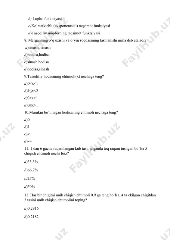 2 ta ko’k,3 ta yashil marmar bor. tasodifiy 1 dona marmar olinganda uni ko’k bo’lmaslik ehtimoli nechaga teng? a)85% b)15% c)100% d)yo’q 19. 32,49,55,30,56,28,50,40,13,45,25,40 bularning 5 ga karrali bo’lish ehtimoli nechaga teng? a)58% b)42% c)54% d)46% 20.ayrim, ajralgan mumkin bo’lgan qiymatlarni ma`lum ehtimolliklar bilan qabul qiluvchi tasodifiy miqdorga nima deyiladi? a) diskret (uzlukli) tasodifiy miqdor b) uzluksiz tasodifiy miqdor c) ehtimolliklarning binomial taqsimoti d) ehtimolliklarning geometrik taqsimoti 21.ehtimolning klassik ta’rifi formulasi toping? a) b) c) n d) 22.ombordagi 25 ta televizorimning 17 tasi rangli, qolganlari oq qora tasvirli ekanligi ma'lum. tavakkaliga olingan 7 ta televizor orasida 5 tasining rangli televizor bo'lishi ehtimolini toping.? a)0.05 b)0.03 c)0.04 d)0.02 23.lotereyalar 4000 ta bo’lib, ulardan 450 tasi yutuqli. bu biletlardan (chiptalardan) tasodifan bittasi olindi. uning yutuqli bo'lishi hodisasi ehtimolini toping?. a)p b)p c)p d)p 24.agar p(a)=0,85 bo'lsa, a hodisaga qarama - qarshi hodisaning ehtimoli topilsin, javob nechaga teng? a)p=0,15. b) p=0,12. c) p=0.05. …