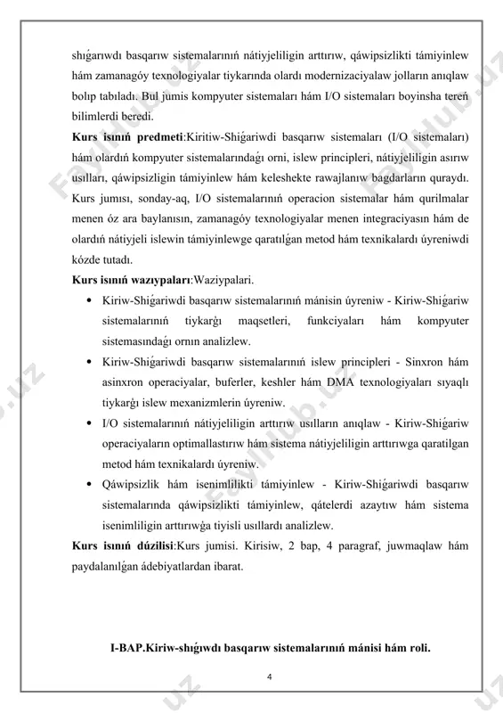 anagóy texnologiyalar tiykarında olardı modernizaciyalaw jolların anıqlaw bolıp tabıladı. bul jumis kompyuter sistemaları hám i/o sistemaları boyinsha tereń bilimlerdi beredi. kurs isınıń predmeti:kiritiw-shiǵariwdi basqarıw sistemaları (i/o sistemaları) hám olardıń kompyuter sistemalarındaǵı orni, islew principleri, nátiyjeliligin asırıw usılları, qáwipsizligin támiyinlew hám keleshekte rawajlanıw bagdarların quraydı. kurs jumısı, sonday-aq, i/o sistemalarınıń operacion sistemalar hám qurilmalar menen óz ara baylanısın, zamanagóy texnologiyalar menen integraciyasın hám de olardıń nátiyjeli islewin támiyinlewge qaratılǵan metod hám texnikalardı úyreniwdi kózde tutadı. kurs isınıń wazıypaları:waziypalari. · kiriw-shiǵariwdi basqarıw sistemalarınıń mánisin úyreniw - kiriw-shiǵariw sistemalarınıń tiykarģı maqsetleri, funkciyaları hám kompyuter sistemasındaǵı ornın analizlew. · kiriw-shiǵariwdi basqarıw sistemalarınıń islew principleri - sinxron hám asinxron operaciyalar, buferler, keshler hám dma texnologiyaları sıyaqlı tiykarģı islew mexanizmlerin úyreniw. · i/o sistemalarınıń nátiyjeliligin arttırıw usılların anıqlaw - kiriw-shiǵariw operaciyaların optimallastırıw hám sistema nátiyjeliligin arttırıwga qaratilgan metod hám texnikalardı úyreniw. · qáwipsizlik hám isenimlilikti támiyinlew - kiriw-shiǵariwdi basqarıw sistemalarında qáwipsizlikti támiyinlew, qátelerdi azaytıw hám sistema …