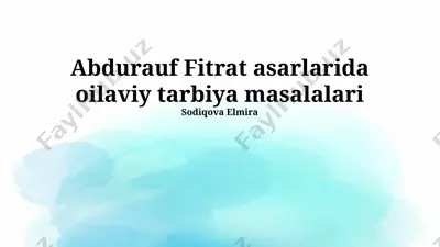 abdurauf fitrat asarlarida oilaviy tarbiya masalalari — PPTX