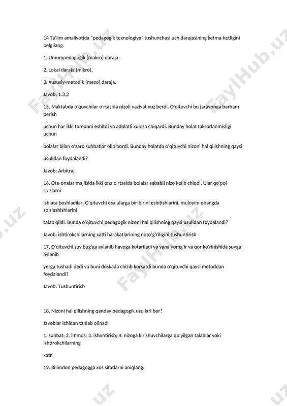 yana yomg'ir va qor ko'rinishida suvga aylanib yerga tushadi dedi va buni doskada chizib korsatdi bunda o'qituvchi qaysi metoddan foydalandi? javob: tushuntirish 18. nizoni hal qilishning qanday pedagogik usullari bor? javoblar ichidan tanlab olinadi 1. suhbat; 2. iltimos; 3. ishontirish; 4. nizoga kirishuvchilarga qo‘yilgan talablar yoki ishtirokchilarning xatti 19. bilimdon pedagogga xos sifatlarni aniqlang: javoblar ichidan shular tanlab olinadi: 1) ijtimoiy sub'ektlar bilan oʻzaro aloqada, madaniy muloqotda boʻlish; 2) mutaxassislik yoʻnalishi boʻyicha axborotlarni izlash, topish, ularni ta'lim mazmuniga tayangan holda qayta ishlash va kasbiy faoliyat jarayonida ulardan samarali foydalana bilish; 3) oʻquv axborotlarini talabalarga etkazib bera olish 20. refleksiya so’zining ma’nosi nima? javob : lot. “reflexio” – ortga qaytish, aks etish 21. pedagogik taktga to’g’ri ta’rifberilgan qatorni toping javob; pedagogning talabalar bilan turli faoliyat shakllari boʻyicha tashkil etiladigan muloqotda mavjud axloqiy tamoyillar, hulq-atvor qoidalarga rioya qilishi, ularga toʻgʻri yondoshish malakalariga egaligi 22. . yig'ilishda bir o'qituvchi pedagogik mahorati, yuqori ekanligi …