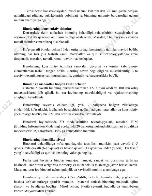 araliroq hisoblanadi. ko'p qavatli binolar uchun 10 dan ortiq turdagi konstruktiv tizimlar mavjud bo'lib, ularning har biri yuk tashish usuli, materiallar va qurilish texnologiyalariga ko'ra farqlanadi, masalan, ramali, ramali-devorli va boshqalar. binolarning konstruktiv tizimlari ramkalar, devorlar va tomlar kabi asosiy elementlardan tashkil topgan bo'lib, ularning o'zaro bog'liqligi va mustahkamligi 3 ta asosiy mexanik xususiyat: mustahkamlik, qattiqlik va barqarorlikka bog'liq. binolar va inshootlar haqida tushunchalar o'rtacha 5 qavatli binoning qurilishi taxminan 12-18 oyni oladi va 100 dan ortiq mutaxassislarni jalb qiladi, bu esa loyihaning murakkabligini va rejalashtirishning aniqligini ta'kidlaydi. binolarning seysmik chidamliligi, ya'ni 7 ballgacha bo'lgan zilzilalarga chidamlilik ko'rsatkichi, loyihalash bosqichida qo'llaniladigan materiallar va konstruktiv yechimlarga bog'liq, bu 30% dan ortiq xavfsizlikni ta'minlaydi. binolarni loyihalashda 3d modellashtirish texnologiyalari, masalan, bim (building information modeling) yordamida 20 dan ortiq muhandislik tizimlari birgalikda modellashtirilib, xarajatlarni 15% ga kamaytirish mumkin. binolarning klassifikatsiyasi binolarni balandligiga ko'ra quyidagicha tasniflash mumkin: past qavatli (1-5 qavat), o'rta qavatli (6-16 …
