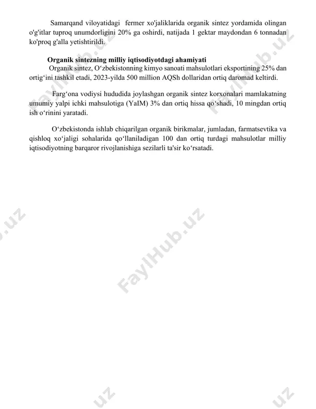 fermer xo'jaliklarida organik sintez yordamida olingan o'g'itlar tuproq unumdorligini 20% ga oshirdi, natijada 1 gektar maydondan 6 tonnadan ko'proq g'alla yetishtirildi. organik sintezning milliy iqtisodiyotdagi ahamiyati organik sintez, oʻzbekistonning kimyo sanoati mahsulotlari eksportining 25% dan ortigʻini tashkil etadi, 2023-yilda 500 million aqsh dollaridan ortiq daromad keltirdi. fargʻona vodiysi hududida joylashgan organik sintez korxonalari mamlakatning umumiy yalpi ichki mahsulotiga (yaim) 3% dan ortiq hissa qoʻshadi, 10 mingdan ortiq ish oʻrinini yaratadi. oʻzbekistonda ishlab chiqarilgan organik birikmalar, jumladan, farmatsevtika va qishloq xoʻjaligi sohalarida qoʻllaniladigan 100 dan ortiq turdagi mahsulotlar milliy iqtisodiyotning barqaror rivojlanishiga sezilarli ta'sir koʻrsatadi. 📌xulosa юқоридагилардан келиб чиқиб, органик синтез миллий иқтисодиётда муҳим аҳамиятга эга бўлиб, турли соҳаларни ривожлантиришда катта ҳисса қўшади. 📚foydalanilgan adabiyotlar 1. миллий иқтисодиётда органик синтезнинг роли: кимё саноати ва унинг таъсири. // ўзбекистон кимёчилари жамиятининг ахборотномаси, 2023, №1. 2. органик синтез ва фармацевтика саноати ривожи. // дори-дармон воситалари ишлаб чиқаришда замонавий технологиялар. тошкент, 2022. 3