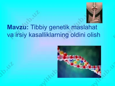 tibbiy genetik maslahat va irsiy kasalliklarning oldini olish — PPTX