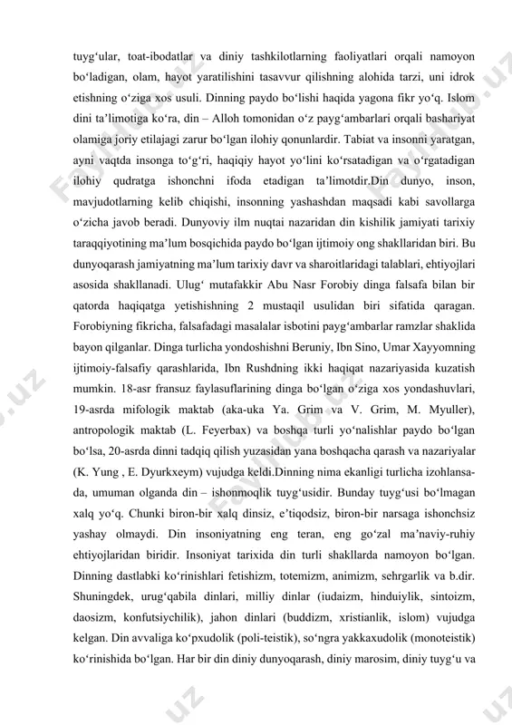 riyatlarni saqlab qolish va avloddan-avlodga yetkazish ishiga yordam beradi. din insonning ishonchli hamrohi, odamzot hayotining bir qismi boʻlib kelgan. unga turli davrda turlicha munosabatda boʻlingan. dinni jamiyatning hukmron kuchlari davlat siyosati darajasiga koʻtargan yoki din hamda dindorlarni ayovsiz taʼqib ostiga olgan hollar tarixda koʻp uchraydi. yaqin oʻtmishda – shoʻrolar davrida dinni kamsitish va unga qarshi kurash siyosati olib borildi. oʻzbekiston mustaqillikka erishgach, din madaniy-maʼnaviy omillar umumiy silsilasiga kiruvchi teng huquqli qadriyat sifatida tan olindi va dinga toʻla erkinlik berildi. diniy jamoalar, tashkilotlarga qonun doirasida ochiq va daxlsiz faoliyat koʻrsatish imkoniyati yaratildi. oʻzbekistan aholisining asosiy qismi islom diniga, yevropalik aholi xristianlikning pravoslaviye mazhabiga eʼtiqod qiladi. ular bilan bir qatorda katolik, protestant, boshqa mazhab (jami 15 dan ortiq konfessiya) vakillari yashaydi. ular vatan mustaqilligini mustahkamlash, siyosiyijtimoiy barqarorlikni taʼminlash yoʻlida faoliyat yuritmoqdalar. inson o’zligini tanishi bilan , tabiatda nimadir xamma narsani xarakatga keltirishi va borliqqa sabab bo’lishini tushunib , yararuvchi manba sifatida iloxiy …