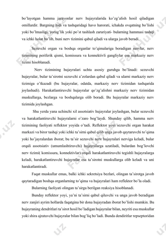 ofidagi hamma narsa va tanasida sodir bo’layotgan hamma jarayonlar nerv hujayralarida ko’zg’alish hosil qiladigan omillardir. bargning hidi va tashqaridagi havo harorati, ichakda ovqatning bo’lishi yoki bo’lmasligi, yorug’lik yoki po’st tashlash zaruriyati- bularning hammasi tashqi va ichki holat bo’lib, buni nerv tizimini qabul qiladi va ularga javob beradi. sezuvchi organ va boshqa organlar to’qimalariga boradigan nervlar, nerv tizimining periferik qismi, komissura va konnektivli gangliylar esa markaziy nerv tizimi hisoblanadi. nerv tizimining hujayralari uchta asosiy guruhga bo’linadi: sezuvchi hujayralar, bular ta’sirotni sezuvchi a’zolardan qabul qiladi va ularni markaziy nerv tizimiga o’tkazadi (bu hujayralar, odatda, markaziy nerv tizimidan tashqarida joylashadi). harakatlantiruvchi hujayralar qo’zg’alishni markaziy nerv tizimidan muskullarga, bezlarga va boshqalarga olib boradi. bu hujayralar markaziy nerv tizimida joylashgan. shu yerda yana uchinchi xil assotsiativ hujayralar joylashgan, bular sezuvchi va harakatlantiruvchi hujayralarni o’zaro bog’laydi. shunday qilib, hamma nerv tizimining faoliyati reflektor yoyida o’tadi. reflektor yoyi sezuvchi organ harakat markazi va biror tashqi yoki ichki …