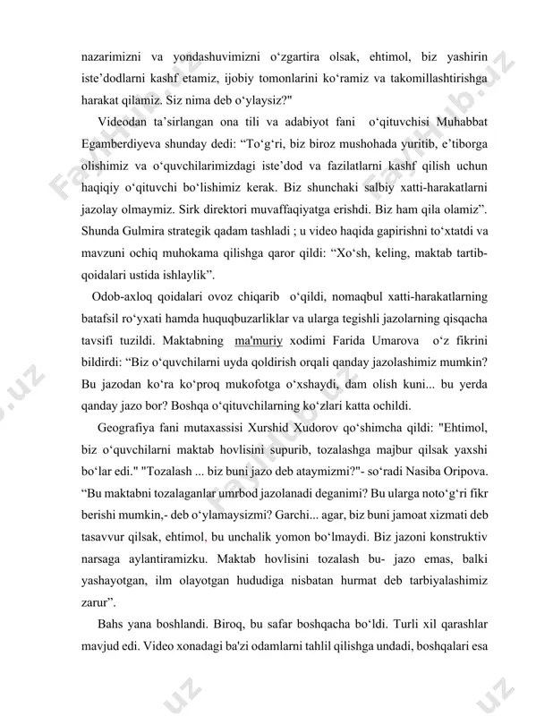qida gapirishni to‘xtatdi va mavzuni ochiq muhokama qilishga qaror qildi: “xo‘sh, keling, maktab tartib-qoidalari ustida ishlaylik”. odob-axloq qoidalari ovoz chiqarib o‘qildi, nomaqbul xatti-harakatlarning batafsil ro‘yxati hamda huquqbuzarliklar va ularga tegishli jazolarning qisqacha tavsifi tuzildi. maktabning (ma'muriy xodimi farida umarova o‘z fikrini bildirdi: “biz o‘quvchilarni uyda qoldirish orqali qanday jazolashimiz mumkin? bu jazodan ko‘ra ko‘proq mukofotga o‘xshaydi, dam olish kuni... bu yerda qanday jazo bor? boshqa o‘qituvchilarning ko‘zlari katta ochildi. geografiya fani mutaxassisi xurshid xudorov qo‘shimcha qildi: "ehtimol, biz o‘quvchilarni maktab hovlisini supurib, tozalashga majbur qilsak yaxshi bo‘lar edi." "tozalash ... biz buni jazo deb ataymizmi?"- so‘radi nasiba oripova. “bu maktabni tozalaganlar umrbod jazolanadi deganimi? bu ularga noto‘g‘ri fikr berishi mumkin,- deb o‘ylamaysizmi? garchi... agar, biz buni jamoat xizmati deb tasavvur qilsak, ehtimol, bu unchalik yomon bo‘lmaydi. biz jazoni konstruktiv narsaga aylantiramizku. maktab hovlisini tozalash bu- jazo emas, balki yashayotgan, ilm olayotgan hududiga nisbatan hurmat deb tarbiyalashimiz zarur”. bahs yana boshlandi. …