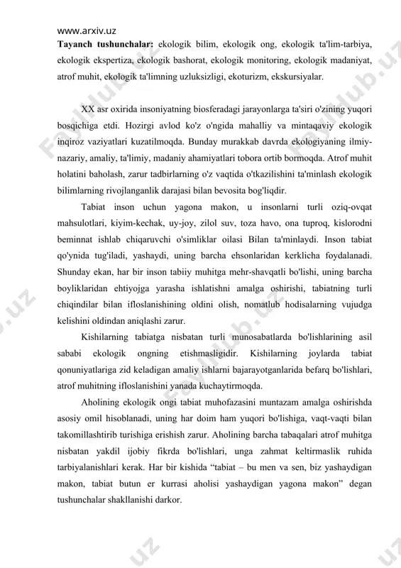uhofazasini muntazam amalga oshirishda asosiy omil hisoblanadi, uning har doim ham yuqori bo'lishiga, vaqt-vaqti bilan takomillashtirib turishiga erishish zarur. aholining barcha tabaqalari atrof muhitga nisbatan yakdil ijobiy fikrda bo'lishlari, unga zahmat keltirmaslik ruhida tarbiyalanishlari kerak. har bir kishida “tabiat – bu men va sen, biz yashaydigan makon, tabiat butun er kurrasi aholisi yashaydigan yagona makon” degan tushunchalar shakllanishi darkor. aholining ekologik ongi va madaniyatini tarbiyalash uzluksiz bo'lishi zarurligi to'g'risidagi fikr ilgaridan ma'lum. inson tug'ilganidan tortib to umrining so'nggi kunigacha ta'lim-tarbiyadan saboq olar ekan, ushbu tarbiyaning muayyan qismini tabiatga nisbatan g'amxo'r, fidoiy, mehr-muhabbatli bo'lish haqidagi tarbiya tashkil etadi. bola 3-6 yoshlarida bog'chada tarbiyalanar ekan bu muddat atrof muhitga nisbatan munosabatlarning shakllanishida asosiy poydevor vazifasini o'taydi. bu yoshda bolalar har bir narsaga qiziquvchan bo'ladi. bog'cha opalar har bir bolaga atrofida ko'rinib turgan tabiat hodisalari, mevali va mevasiz daraxtlar, gullar haqida birlamchi, shu bilan birga ilmiyroq bilimlarni sodda tarzda tushuntirishga harakat qilishi lozim. …