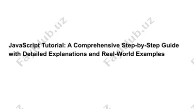 javascript tutorial: a comprehensive step-by-step guide with detailed explanations and real-world examples — PPTX