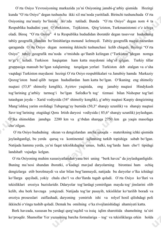 uhim xususiyatlaridan yana biri uning “berk havza” da joylashganligidir. buning ma’nosi shundan iboratki, o‘kadagi mavjud daryolarning birontasi ham ochiq dengizlarga etib borolmaydi va ular bilan bog‘lanmaydi, natijada bu daryolar o‘lka ichidagi ko‘llarga quyiladi, yokiy chala cho‘l va cho‘llarda tugab qoladi. o`rta osiyo ko‘llari va tekisliklari eroziya bazislaridir. ddaryolar tog‘lardagi yemirilgan mayda tog‘ jinslarini olib kelib, shu berk havzaga yotqizadi. natijada tog‘lar pasayib, tekisliklar ko‘tarilib boradi va eroziya prosesslari zaiflashadi, daryoning yemirish ishi va relyef hosil qilishdagi poli ikkinchi o‘ringa tushib qoladi. demak bu omilning o‘ka rivojlanishidagi ahamiyati katta. berk havzada, xususan bu yerdagi qurg‘oqchil va issiq iqlim sharoitida shamolning ta’siri ko‘proqdir. shamollar yer yuzasining barcha formalariga – tog‘ va tekisliklarga erkin holda ta’sir qila oladi. bu esa o‘kada tabiiy sharoitlarni vujudga keltiruvchi muhim omillardan biridir. o`rta osiyo hududida relief formalarining tashkil topishidagi charioting umumiy xususiyati ham bu yerni yaxlit bir hudud – o‘lka deb qarashga asos bo‘la oladi. keltirilgan ma’lumotlaga …