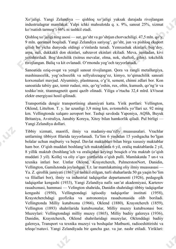 i imperiya konferentsiyasi va 1931 yilgi vestminster statuti bilan tasdiqlangan qarorlar asosida yangi zelandiya tashqi va ichki ishlarda toʼla mustaqillikka ega boʼldi. аmmo 2-jahon urushi (1939—45) gacha buyuk britaniya yangi zelandiyaning barcha tashqi aloqalarini nazorat qilib turdi. 2-jahon urushida yangi zelandiya antifashistik koalitsiya tomonida boʼldi. 1930-y. lardan hokimiyatni navbatmanavbat milliy partiya va leyboristlar partiyasi egallab kelmoqda. yangi zelandiya 1945 yildan bmtaʼzosi. 1992 yil 19 martda oʼzr suverenitetini tan olgan va diplomatiya munosabatlari oʼrnatgan. milliy bayrami — 6 fev. — vaytanga kuni (1840). аsosiy siyosiy partiya va kasaba uyushmalari. umumiy kelajak partiyasi, 2002 yil tuzilgan; leyboristlar partiyasi, 1916 yil asos solingan; ya. z. milliy partiyasi, 1936 yil tashkil etilgan; ya. z. demokratik partiyasi, 1954 yil tuzilgan; sotsialistik birlik partiyasi, 1993 yil tashkil etilgan; taraqqiyparvar koalitsiya, 2002 yil tuzilgan. yangi zelandiya kasaba uyushmalari kengashi, 1987 yil asos solingan. xoʼjaligi. yangi zelandiya — qishloq xoʼjaligi yuksak darajada rivojlangan industrialagrar mamlakat. yalpi ichki mahsulotda …