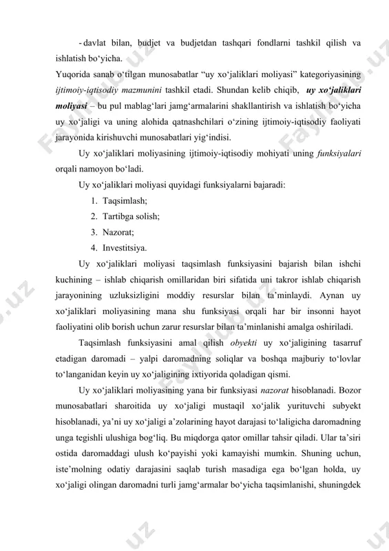 uy xo‘jaligi olingan daromadni turli jamg‘armalar bo‘yicha taqsimlanishi, shuningdek bu jamg‘armalar mablag‘laridan maqsadli foydalanish ustidan nazoratni amalga oshirmasdan ilojisi yo‘q. uy xo‘jaligi iqtisodiyoti uning turli qatnashchilari o‘rtasidagi yetarlicha murakkab munosabatlari majmuiga tayanadi. uy xo‘jaligini turli qatnashchilarining iqtisodiy manfaatlarini muvofiqlashtirish ularni tartibga solish orqali ta’minlanadi. tartibga solish deganda daromadning uy xo‘jaligining bir a’zoziga to‘g‘ri keladigan tegishli qismini o‘zgarish mumkinligi tushuniladi. shunday qilib, uy xo‘jaliklari moliyasi yana bir muhim funksiya – tartibga solish funksiyasini ham bajaradi. u uy xo‘jaligini yagona bir butunlikda balansli rivojlanishini ta’minlaydi. bunga moliyaviy resurslarni qayta taqsimlash yo‘li bilan erishilinadi. shuni ta’kidlash kerakki, uy xo‘jaligi darajasida uning rivojlanishini tartibga solish, asosan, o‘zini-o‘zi tartibga solish bilan amalga oshiriladi. bu jarayonda uy xo‘jaligi qatnashchilarining erkinligi davlat tomonidan chegaralanishi mumkin emas. uy xo‘jaligi pul jamg‘armalarining zarurligi va shakllantirish usullari, ularning hajmi va maqsadi to‘g‘risida, ularni ishlatish vaqtlari to‘g‘risida mustaqil qaror chiqaradi. boshqacha so‘z bilan aytganda, bozor iqtisodiyoti sharoitida davlat uy xo‘jaliklari egalik …