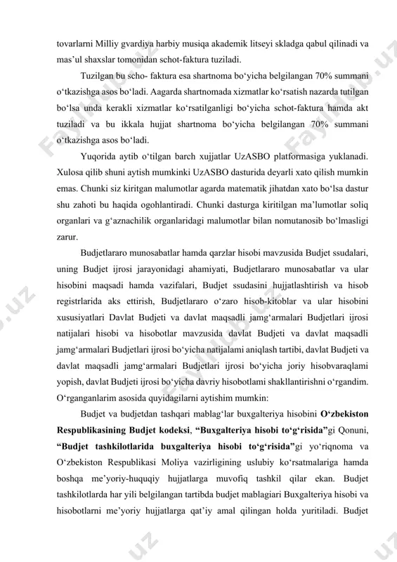 ik jihatdan xato bo‘lsa dastur shu zahoti bu haqida ogohlantiradi. chunki dasturga kiritilgan ma’lumotlar soliq organlari va g‘aznachilik organlaridagi malumotlar bilan nomutanosib bo‘lmasligi zarur. budjetlararo munosabatlar hamda qarzlar hisobi mavzusida budjet ssudalari, uning budjet ijrosi jarayonidagi ahamiyati, budjetlararo munosabatlar va ular hisobini maqsadi hamda vazifalari, budjet ssudasini hujjatlashtirish va hisob registrlarida aks ettirish, budjetlararo o‘zaro hisob-kitoblar va ular hisobini xususiyatlari davlat budjeti va davlat maqsadli jamg‘armalari budjetlari ijrosi natijalari hisobi va hisobotlar mavzusida davlat budjeti va davlat maqsadli jamg‘armalari budjetlari ijrosi bo‘yicha natijalami aniqlash tartibi, davlat budjeti va davlat maqsadli jamg‘armalari budjetlari ijrosi bo‘yicha joriy hisobvaraqlami yopish, davlat budjeti ijrosi bo‘yicha davriy hisobotlami shakllantirishni o‘rgandim. o‘rganganlarim asosida quyidagilarni aytishim mumkin: budjet va budjetdan tashqari mablag‘lar buxgalteriya hisobini o‘zbekiston respublikasining budjet kodeksi, “buxgalteriya hisobi to‘g‘risida”gi qonuni, “budjet tashkilotlarida buxgalteriya hisobi to‘g‘risida”gi yo‘riqnoma va o‘zbekiston respublikasi moliya vazirligining uslubiy ko‘rsatmalariga hamda boshqa me’yoriy-huquqiy hujjatlarga muvofiq tashkil qilar ekan. budjet tashkilotlarda har yili …