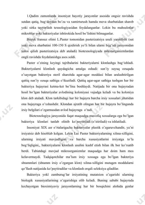 tadqiqotchilar ma’lum irsiy xossaga ega bo’lgan bakteriya shtammlari (shtamm irsiy o’zgargan klon) xilma-xilligini mutagen moddalarni qo’llash natijasida ko’paytiradilar va klonlash orqali seleksiya qiladilar. bakteriya yokl zamburug‘lar irsiyatining mutatsion o’zgarishi ularning biologik xususiyatlarining o’zgarishiga olib keladi. buning sababi hujayrada kechayotgan bioximiyaviy jarayonlarning har bir bosqichini alohida genlar tomonidan boshqarilishidadir. agar genlarni nukleotidlar ketma-ketligi tashqi nomuqobil omillar ta’sirida o’zgarsa, bu genlar sintez qilayotgan fermentlarning faolligi ham o’zgaradi. mutatsion jarayon mutagen moddalar yoki rentgen va ultrabinafsha nurlar ta’sirida bir necha yuzlab marta oshishi mumkin. klonlash usuli bilan mutant shtammlarning maqsadga muvofiqlari seleksiya qilinadi va biotexnologik jarayonda ishlatiladi. so’nggi yillarda gen muhandisligi usuli bilan hoxlagan genning istalgan nukleotidini almashtirish biotexnologiyasi ishlab chiqildi. hozirgi kunda bu usul mukammallashtirilmoqda. bu usul yo’naltirilgan mutatsiya deb ataladi. 2.transformatsiya hodisasining ochilishi gen muhandisligi biotexnologiyasida yangi bir erani boshlab berdi. bu hodisa 1928-yil griffits tomonidan kashf etildi. transformatsiya jarayoniga quyidagicha ta’rif berish mumkin. ma’lum sharoitda bir organizm irsiy molekulasi har …