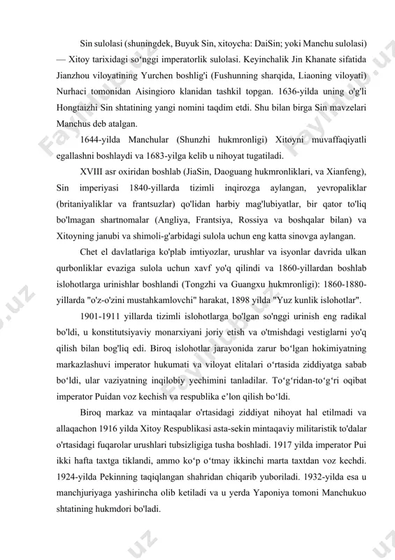 dilar. toʻgʻridan-toʻgʻri oqibat imperator puidan voz kechish va respublika eʼlon qilish boʻldi. biroq markaz va mintaqalar o'rtasidagi ziddiyat nihoyat hal etilmadi va allaqachon 1916 yilda xitoy respublikasi asta-sekin mintaqaviy militaristik to'dalar o'rtasidagi fuqarolar urushlari tubsizligiga tusha boshladi. 1917 yilda imperator pui ikki hafta taxtga tiklandi, ammo koʻp oʻtmay ikkinchi marta taxtdan voz kechdi. 1924-yilda pekinning taqiqlangan shahridan chiqarib yuboriladi. 1932-yilda esa u manchjuriyaga yashirincha olib ketiladi va u yerda yaponiya tomoni manchukuo shtatining hukmdori bo'ladi. 1. xitoy bosqinidan oldingi manchu davlati. nurhatsiy va hongtaizhi xanlar hukmronligi (abahai rus manbalarida) manchu shtati 17-asr boshlarida hozirgi liaoning va jilin viloyatlari hududida paydo bo'lgan. 1616-yilda u keyinchalik jin (yurin jin imperiyasining vorisi hisoblangan("oltin", 1115-1234) deb qayta nomlandi. 1636-yilda sin ("sof") deb qayta nomlandi. 2.xitoyga manchu bosqini. imperator shunzhi hukmronligi manchular xitoydagi ming davlati inqirozidan foydalanib, ba'zi ming amirlari yordamida xitoyga bostirib kirib, pekinni ishg'ol qilganlar. xitoy janubida ming sulolasining qarshiligi 1662 yilga kelib …