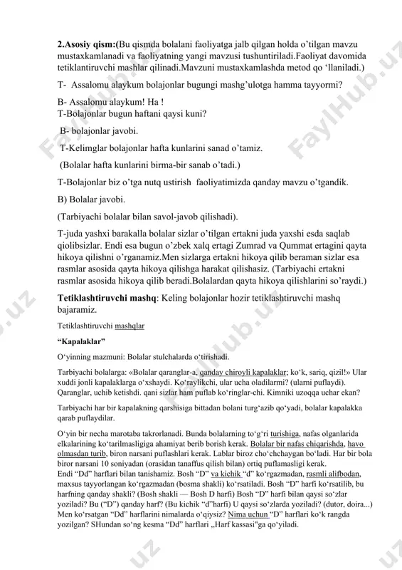 ya qilishni o’rganamiz.men sizlarga ertakni hikoya qilib beraman sizlar esa rasmlar asosida qayta hikoya qilishga harakat qilishasiz. (tarbiyachi ertakni rasmlar asosida hikoya qilib beradi.bolalardan qayta hikoya qilishlarini so’raydi.) tetiklashtiruvchi mashq: keling bolajonlar hozir tetiklashtiruvchi mashq bajaramiz. tetiklashtiruvchi mashqlar “kapalaklar” o‘yinning mazmuni: bolalar stulchalarda o‘tirishadi. tarbiyachi bolalarga: «bolalar qaranglar-a, qanday chiroyli kapalaklar; ko‘k, sariq, qizil!» ular xuddi jonli kapalaklarga o‘xshaydi. ko‘raylikchi, ular ucha oladilarmi? (ularni puflaydi). qaranglar, uchib ketishdi. qani sizlar ham puflab ko‘ringlar-chi. kimniki uzoqqa uchar ekan? tarbiyachi har bir kapalakning qarshisiga bittadan bolani turg‘azib qo‘yadi, bolalar kapalakka qarab puflaydilar. o‘yin bir necha marotaba takrorlanadi. bunda bolalarning to‘g‘ri turishiga, nafas olganlarida elkalarining ko‘tarilmasligiga ahamiyat berib borish kerak. bolalar bir nafas chiqarishda, havo olmasdan turib, biron narsani puflashlari kerak. lablar biroz cho‘chchaygan bo‘ladi. har bir bola biror narsani 10 soniyadan (orasidan tanaffus qilish bilan) ortiq puflamasligi kerak. endi “dd” harflari bilan tanishamiz. bosh “d” va kichik “d” ko‘rgazmadan, rasmli alifbodan, maxsus …