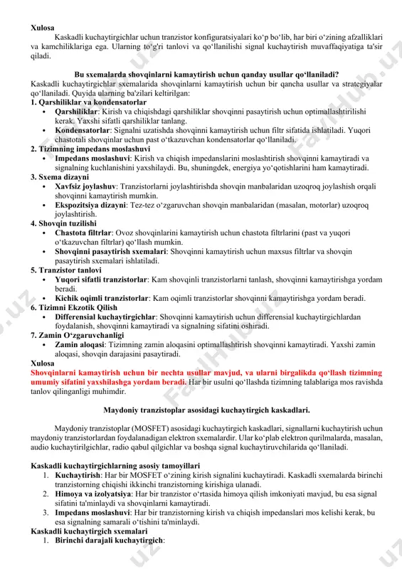nfiguratsiya o‘ziga xos xususiyatlarga va qo‘llanilish sohalariga ega. quyida eng keng tarqalgan konfiguratsiyalar keltirilgan: 1. baza kuchaytirgichi (common emitter configuration) · tavsif: tranzistorning baza terminali kirish, kollektor terminali chiqish va emiter umumiy terminal sifatida ishlatiladi. · afzalliklari: yuqori kuchaytirish koeffitsienti, keng diapazonda kuchaytirish. · kamchiliklari: ovoz shovqini, kuchlanishning kuchayishi. 2. kollektor kuchaytirgichi (common collector configuration) · tavsif: tranzistorning kollektor terminali umumiy bo‘lib, baza kirish va emiter chiqish sifatida ishlatiladi. · afzalliklari: yuqori oqim kuchaytirishi, past chiqish impedansi. · kamchiliklari: kuchlanish kuchaytirishi past. 3. baza kuchaytirgichi (common base configuration) · tavsif: tranzistorning baza terminali umumiy bo‘lib, emitterni kirish va kollektorni chiqish sifatida ishlatadi. · afzalliklari: yuqori chastotali ishlash, yaxshi shovqin pasayishi. · kamchiliklari: kuchaytirish koeffitsienti past. 4. daraja kuchaytirgichi (darlington pair configuration) · tavsif: ikkita bipolyar tranzistor birlashtirilgan, birinchi tranzistor ikkinchisining baza terminaliga ulangan. · afzalliklari: juda yuqori kuchaytirish koeffitsienti, yuqori oqim kuchaytirishi. · kamchiliklari: ovoz shovqini, kuchlanish yo‘qotishlari. 5. sxemalar …