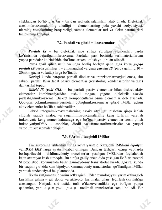 ko’ra imslar ikki turga bo’linadi: yarim o’tkazgichli va dielektrik. asos sifatida yarim o’tkazgichlimateriallar orasida kremniy va galliy arsenidi keng qo’llaniladi. imsning barcha elementlari yoki elementlarning bir qismi yarim o’tkazgichlimonokristall plastina ko’rinishida asos ichida joylashadi. dielektrik asosli imslarda elementlar uning sirtida joylashadi. yarim o’tkazgich asoslimikrosxemalarning asosiy afzalligi – elmentlarning juda katta integratsiya darajasi ҳisoblanadi, lekin uning nominal parametrlari diapazoni juda cheklangan bo’lib ular bir - biridan izolyatsiyalanishni talab qiladi. dielektrik asoslimikrosxemalarning afzalligi – elementlarning juda yaxshi izolyatsiyasi, ularning xossalarining barqarorligi, ҳamda elementlar turi va elektr parametrlari tanlovining kengligi. 7.2. pardali va gibridmikrosxemalar pardali is – bu dielektrik asos sirtiga surtilgan elementlari parda ko’rinishida bajarilganmikrosxema. pardalar past bosimda turlimateriallardan yupqa paradalar ko’rinishida cho’kmalar ҳosil qilish yo’li bilan olinadi. parda ҳosil qilish usuli va unga boғliq bo’lgan qalinligiga ko’ra yupqa pardali is(parda qalinligi 1 – 2mkmgacha) va qalin pardali is (parda qalinligi10 – 20mkm gacha va katta) larga bo’linadi. ҳozirgi kunda barqaror pardali …