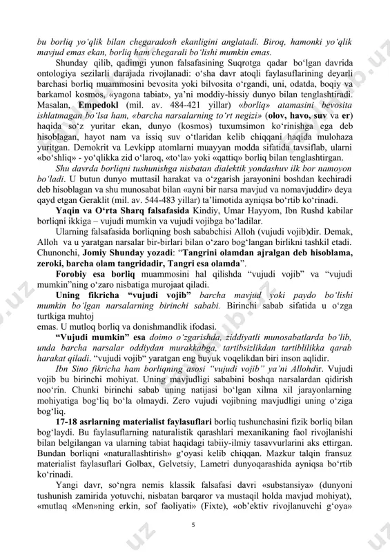 580-500 yillar) «hamma narsa sondir», degan xulosaga keladi. u erning sharsimonligi haqidagi g‘oyani birinchi bo‘lib ilgari suradi. keyinchalik bu g‘oyani parmenid (mil. av. 540-480-yillar) qo‘llab-quvvatladi va unga yozma ta’rif beradi. parmenid faylasuflar orasida birinchi bo‘lib borliqni kategoriya sifatida tavsifladi va uni maxsus falsafiy tahlil predmetiga aylantirdi. u haqiqiy borliq mohiyatining o‘zgarmasligi haqidagi g‘oyani ilgari suradi. parmenid fikricha, borliq paydo bo‘lmagan va u yo‘q ham bo‘lmaydi, chunki undan boshqa hech narsa yo‘q va bo‘lishi mumkin ham emas. borliq yagona (uzluksiz), harakatsiz va barkamoldir. u o‘z chegaralariga ega bo‘lib, «ulkan mutlaqo yumaloq sharga» o‘xshaydi. parmenidning yagona, ajralmas, o‘zgarmas va harakatsiz borliq haqidagi ta’limoti ellinlar dunyosida shuhrat qozondi va eletlar maktabi vakili bo‘lgan samoslik melis tomonidan davom ettirildi. u parmenid fikriga asosan qo‘shilgan holda, «tabiat yoki borliq haqida» deb nomlangan asarida borliq chegarasiz ekanligini qayd etadi. uning fikricha, agar borliqning chegarasi borligini tan olsak, bu borliq yo‘qlik bilan chegaradosh ekanligini anglatadi. biroq, hamonki …
