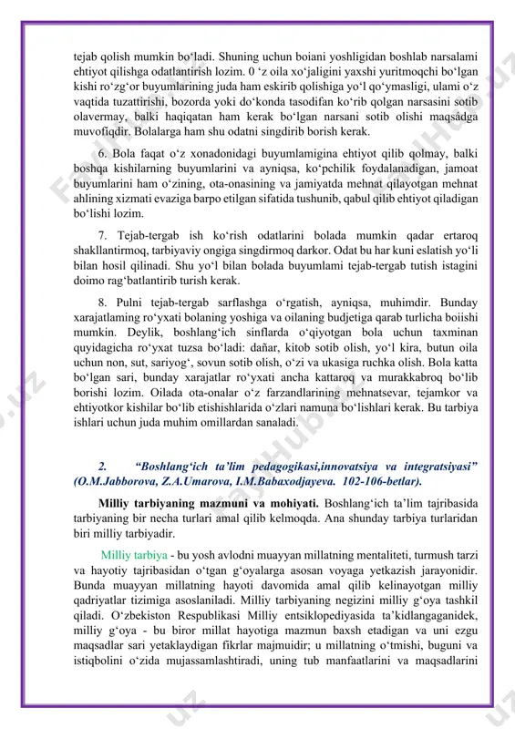 bo‘lsa, bu hol oila a’zolari yaxshi va baxtli hayot kechirayotganini, iste’mol buyumlarini ko‘proq xarid qilayotganini, o‘z ehtiyojlarini ko‘proq qanoatlantirayotganini bildiradi. har bir bola oilaning teng huquqli a’zosidir. demak, u oila xo‘jaligining ishtirokchisidir. shu bilan birga biz bolalarimizni faqat oila xo‘jaligini yuritishga qobiliyatli kishilar qilib tarbiyalabgina qolmay, shuningdek, butun jamiyat xo‘jaligini. ham tejab-tergab yuritadigan sadoqatli fuqarolar qilib tarbiya qilmog‘imiz lozim. ko‘pincha ota-onalar bolalarining hamma narsasi muhayyo bo‘lishi, ya’ni yaxshi yeb-ichishi, yaxshi kiyinishi, katta bo‘lganda uy-joyli bo‘lishi haqida o‘ylaydilar. bularning hammasini farzandlariga cheksiz mehribonliklaridan va ularni behad sevganliklaridan qiladilar. bolalarini deb o‘zlarining eng zarur ehtiyojlarini qondirishni ham chetga surib qo‘yadilar, lekin buni bola esiga ham keltirmaydi va hatto sekinasta o‘zini hammadan ortiq, mening istagim ota-onrm uchun qonun, deb o‘ylashga odatlanadi. bu tarbiyaning noto‘g‘ri va zararli yo‘li bo‘lib, bunda ota-onalarning o‘zlari ko‘proq zahmat chekadilar. bizningcha, otaonalar o‘z farzandlarini mehnatsevar va tejamkor qilib tarbiyalashi uchun quyidagilarga amal qilishlari kerak. 1. bola o‘z ota-onasining qayerda …