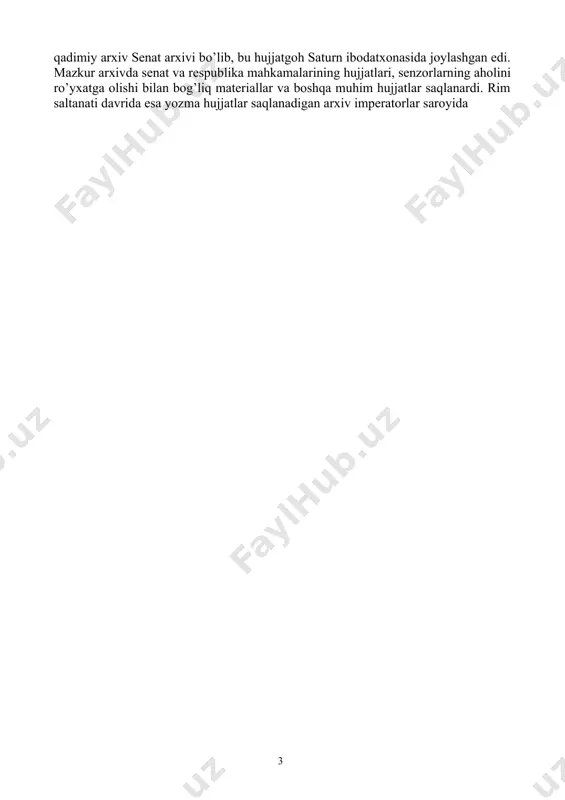 dastlab kohinlar tasarrufida bo’lgan. rimdagi eng qadimiy arxiv senat arxivi bo’lib, bu hujjatgoh saturn ibodatxonasida joylashgan edi. mazkur arxivda senat va respublika mahkamalarining hujjatlari, senzorlarning aholini ro’yxatga olishi bilan bog’liq materiallar va boshqa muhim hujjatlar saqlanardi. rim saltanati davrida esa yozma hujjatlar saqlanadigan arxiv imperatorlar saroyida joylashtirildi. g’arbiy rim saltanitining halokatidan so’ng rim imperatorlari arxivining davomchisi vizantiya arxivi bo’ldi. ilk o’rta asrlarda g’arbiy yevropada qirollar, yirik feodallar va monastirlarning arxivlari vujudga keldi. ularning orasida eng yirigi v asarda tashkil etilgan vatikan arxivi hisoblanadi. vatikan arxivi hozirgi kunda ham mavjud bo’lib, bu yerda yevropaning o’rta asrlar tarixini o’rganish uchun zarur bo’lgan nodir va qimmatli hujjatlar majmuasi saqlanmoqda. yevropada markazlashgan davlatlarning tashkil topishi va rivojlanishi natijasida mayda arxivlarning yiriklashish jarayoni kuzatiladi. qirollar arxivlari bo’ysundirilgan feodallarning arxivlari hisobiga kengayib bordi. qirollar arxivlari g’oyat maxfiy tarzda saqlanar edi. yevropada qirolik hokimiyatining kuchayishi va umumdavlat boshqaruv muassasalarining shakllanib borishi natijasida muassasa arxivlari paydo bo’ldi. muassasa …