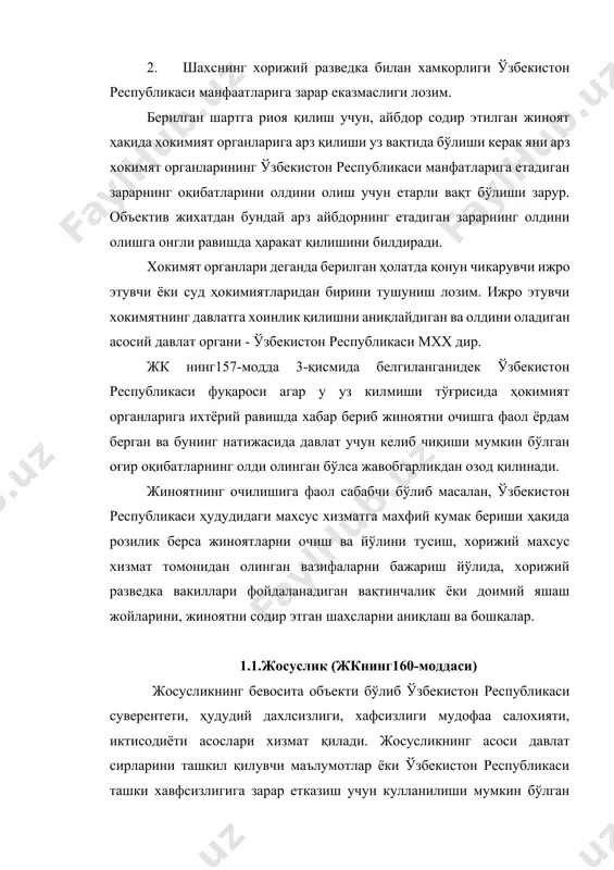 ш, уни угирлаш (андазалар, қисмлар, мурувватлар, асбоблар ва х.к.з), махфий маълумотларни биладиган кишилар билан уларнинг маълумотларини олиш учун мулокотда бўлиш, лакмалиги, жорий матбуотдаги маълумотдан фойдаланиш ва бошқалар билан етказилиши мумкин. «субъектив томондан жосуслик хамиша қасдни такозо қилади. давлат сирларидан иборат бўлган маълумотларни чет давлат ташкилотига ёки уларнинг вакилларига эхтиётсизлик билан етказиш факат давлат сирларини ошкор этиш жиноят таркибини ташкил этиш мумкин (жк 162-моддаси). жосуслик хамиша тўғри қасд билан содир этилади. бундай айбдор чет давлатига, чет эл ташкилотига ёки уларнинг вакилларига давлат сирларини етказганлигини билади ва мазкур килмишни истайди. жосусликнинг субъекти 16-ёшга тўлган, хорижий давлат фуқароси ёки фуқароси бўлмаган шахс. жосуслик жиноятига, шахснинг тегишли шартларга риоя қилганида жиноий жавобгарликдан ёки жазодан озод қилиниши хам кулланилади. жк нинг160-моддаси 2 – қисмида белгиланганидек: «чет эл разведкаси билан хамкорлик қилишга жалб қилинган шахс, башарти ўзига юклатилган топширикни бажариш юзасидан хеч қандай ҳаракат содир этмасдан, бу хакда уз ихтиёри билан хокимят органларига хабар берса, жавобгарликдан …