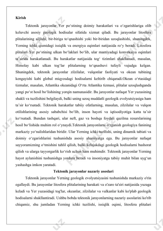 ordam beradi va insoniyatga tabiiy muhit bilan uyg‘un yashashga imkon yaratadi. tektonik jarayonlar nazariy asoslari tektonik jarayonlar yerning geologik evolyutsiyasini tushunishda markaziy o'rin egallaydi. bu jarayonlar litosfera plitalarining harakati va o'zaro ta'siri natijasida yuzaga keladi va yer yuzasidagi tog'lar, okeanlar, zilzilalar va vulkanlar kabi ko'plab geologik hodisalarni shakllantiradi. ushbu bobda tektonik jarayonlarning nazariy asoslarini ko'rib chiqamiz, shu jumladan yerning ichki tuzilishi, issiqlik oqimi, litosfera plitalari nazariyasi va geodinamik drayvlar. bu mavzularni batafsil o'rganish orqali biz yerning dinamik tabiatini va uning ichki kuchlarining ta'sirini chuqurroq anglashimiz mumkin. yerning ichki tuzilishi: qobiq, mantiya, yadro yerning ichki tuzilishi sayyoramizning geologik jarayonlarini tushunish uchun asosiy kalitdir. yer taxminan 6371 kilometr radiusga ega bo'lib, u bir necha qatlamlardan iborat: qobiq, mantiya va yadro. bu qatlamlarning har biri o'ziga xos fizik va kimyoviy xususiyatlarga ega bo'lib, ularning o'zaro ta'siri tektonik jarayonlarni boshqaradi.eng tashqi qatlam yer qobig'i bo'lib, u quruqlik va okean qobig'iga bo'linadi. quruqlik qobig'i o'rtacha …