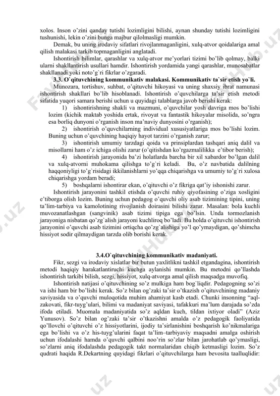 alariga qarab muntazam rag’batlantirib borishda namoyon bo’ladi. jamoaning tarbiyaviy vazifalarini ma’lum bir yo’nalishda amalga oshirilishini ta’minlaydi, o’quvchilarning bir-birlariga do’stona munosabatini shakllantiradi. muloqotning ijtimoiy-psixologik nazariyasi va pedagogik tajribalarini o’rganish pedagogik ta’sir etishda ikki metod: ishontirish va uqtirishdan keng foydalanish lozimligini ko’rsatadi. ishontirish - o’quvchilarga xatti-harakatlarning to’g`riligi va zarurligini, shuningdek, ayrim xulq-atvorlarning noto’g`riligini tushuntirish va isbotlashdir. ishontirish jarayonida o’quvchilarda yangi bilim, ko’nikma, malaka hamda axloqiy sifatlar shakllantiriladi. bular esa o’quvchilar va ularning atrofidagilar uchun me’yor (mezon) bo’lib xizmat qiladi. o’qituvchining har qanday tarbiyaviy ta’sir ko’rsatishi, oqibat natijada o’quvchi ruhiyatiga har tomonlama ta’sir ko’rsatishga, ya’ni o’quvchilarda ijobiy hissiyotlarni: xulq-atvor, munosabatlar, xatti-harakatlarni shakllantirish va mustahkamlashga yo’nalgan bo’ladi. lekin ishontirish va uqtirishning texnologik mexanizmlari turlichadir. o’sib borayotgan yoshlar ijtimoiy muhit va tabiat bilan ham o’zaro ta’sirlanadilar. bu o’zaro ta’sir natijasida ularda ishonch, yangi bilimlar va munosabatlar, axloqiy me’yorlar majmui vujudga keladi. ishontirish haqiqiy va soxta bo’lishi mumkin. haqiqiy ishonch real voqelikka mos keladi va shaxsning …