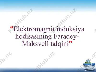 elektromagnit induksiya hodisasining faradey-maksvell talqini — PPTX