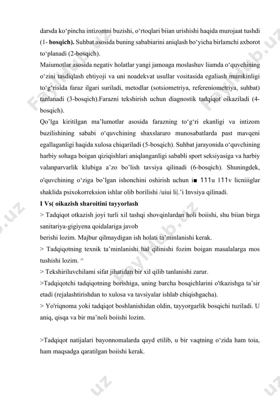 iv holatlar yangi jamoaga moslashuv liamda o‘quvchining o‘zini tasdiqlash ehtiyoji va uni noadekvat usullar vositasida egaliash mumkinligi to‘g‘risida faraz ilgari suriladi, metodlar (sotsiometriya, refereniometriya, suhbat) tanlanadi (3-bosqich).farazni tekshirish uchun diagnostik tadqiqot oikaziladi (4- bosqich). qo’lga kiritilgan ma’lumotlar asosida farazning to‘g‘ri ekanligi va intizom buzilishining sababi o‘quvchining shaxslararo munosabatlarda past mavqeni egallaganligi haqida xulosa chiqariladi (5-bosqich). suhbat jarayonida o‘quvchining harbiy sohaga boigan qiziqishlari aniqlanganligi sababli sport seksiyasiga va harbiy valanparvarlik klubiga a’zo bo’lish tavsiya qilinadi (6-bosqich). shuningdek, o'quvchining o‘ziga bo’lgan ishonchini oshirish uchun i■ 111u 111v licniiiglar shaklida psixokorreksion ishlar olib borilishi /uiui li|.’i invsiya qilinadi. i vs( oikazish sharoitini tayyorlash > tadqiqot otkazish joyi turli xil tashqi shovqinlardan holi boiishi, shu biian birga sanitariya-gigiyena qoidalariga javob berishi lozim. majbur qilmaydigan ish holati ta’minlanishi kerak. > tadqiqotning texnik ta’minlanishi hal qilinishi fozim boigan masalalarga mos tushishi lozim. ^ > tekshiriluvchilami sifat jihatidan bir xil qilib tanlanishi zarur. >tadqiqotchi tadqiqotning borishiga, uning …