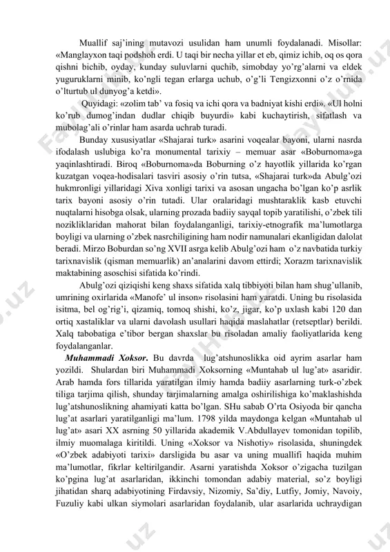 xga doir asarida keltirilgan «abulg’ozi bag’oyat tarixdon va ash’or faxm kishi erdi» ta’rifi abulg’ozining «shajarai turk» asarida ayniqsa ravshan namoyon bo’ladi. «shajarai turk» 1664 yilda yozib tugallanadi. abulg’ozi asarda tasvirlanishi ko’zda tutilgan voqealarni qadimdan (odam ato) boshlaydi. tadqiqotchilar fikricha, 9 bobdan iborat bu asarning 7,8 va 9 bobning bir qismini abulg’ozining o’zi, birinchi – oltinchi boblar va 9-bobning oxirini muhammad zamon urganjiy yozadi. abulg’ozi o’z hukmronligi yillaridagi tarixiy voqealar solnomasini o’zigacha bo’lgan tarix kitoblari, xalq og’zaki ijodi materiallariga tayanib yozadi. u bunda etnografik ma’lumotlardan, afsona va rivoyatlardan ham unumli foydalanadi. «shajarai turk»ka xos fazilatlardan biri shundaki, muallif tarixiy voqea-hodisalar bayoniga badiiy tus berishga, ularni yo’l-yo’lakay etnografik ma’lumotlar, rivoyatlar, maqollar, naqllar, sajli badiiy lavhalar bilan o’qimishli qilishga harakat qiladi. unda 400 dan ortiq tarixiy shaxslar – hukmdorlar, malikalar, din- tasavvuf ahllari kabilar haqida ma’lumotlar keltiriladi, ayrimlarining portretlari chiziladi. muallif saj’ining mutavozi usulidan ham unumli foydalanadi. misollar: «manglayxon taqi podshoh erdi. u …