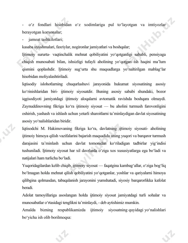iylashtirish va davlat tasarrufidan ommaviy chiqarish amalga oshirilayotganda mehnat jamoalari manfaatlariga rioya qilish; — ilgari o‘rnatilgan mehnat aloqalarini saqlash; — kichik biznes va xuyeusiy tadbirkorlikni rivojlantirish uchun sharoit yaratish. — daromadlarni tatssimlash va qayta taqsimlash sohasida; — ish haqi, pensiya, nafaqa, stipendiyalarni minimal miqdorini belgilash; — inflyatsiya o‘sishi sababli aholi daromadlarini indeksatsiyalash; — daromadlarni kam ta’minlangan fuqarolar foydasiga taqsimlash. — iste’mol sohasida: — ichki iste’mol bozorini himoyalash; — iste’mol mollari ishlab chiqarishni rag‘batlantirish; — tovarlarni erkin almashuviga sharoit yaratish; — asosiy iste’mol mollari darajasini keskin pasayishiga yo‘l qo‘ymaslik; — o‘ta muhim, yuqori kaloriyali oziq-ovqat iste’molini tarkibini takomillashtirish; — ijtimoiy xizmat iste’moli darajasini keskin pasayishiga yo‘l qo‘ymaslik choralarini ko‘rish. — ijtimoiy himoya sohasida: — oilaga qaratilgan nafaqalarni belgilash; — aholining ijtimoiy himoyasida adresli xarakterni belgilash; — kam ta’minlangan oilalarga nafaqalarni mahallalar orqali berish; — aholining ijgimoiy muhofazasi uchun davlat moliyaviy manbalari bilan bir qatorda homiylik, xayriya tashkilotlari mablag‘larini jalb etish; — …