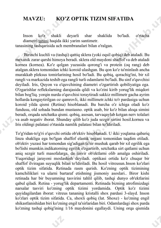 a ko'z chuqur bir shaffof ilviragan suyuqlik bilan to'ldiriladi. bu hosil vitreusun.inson ko'zlari optik tizim sifatida. retinada rasm qurish. ko'zning optik tizimining kamchiliklari va ularni bartaraf etishning jismoniy asoslari.. biror kishi retinada har bir buyumning tasvirini tahlil qilib, tashqi dunyo ob'ektlarini qabul qiladi. retina - yorug'lik departamenti. retinada bizning atrofimizdagi narsalar tasviri ko'zning optik tizimi yordamida. optik ko'z tizimi quyidagilardan iborat: vitreus tananing kristalli shox pardasi 3-slayd. inson ko'zlari optik tizim sifatida. ca, shoxli qobiq (lat. shoxe) - ko'zning engil shikastlanishidan biri ko'zning engil ta'sirlaridan biri. odamlardagi shox parda ko'zning tashqi qobig'ining 1/16 maydonini egallaydi. uning orqa qismida kontsavir-konkav bo'yanda rangga ega, u shaffof, yorug'lik ko'zning ichida o'tadi va retinkaga etib boradi. odatda, shox parda quyidagi belgilar bilan ajralib turadi: sfricness, qon tomirlari hech qanday sezgirlik emas. vazifalari: himoya va mos yozuvlar (uning kuchi, sezgirligi va tezda tiklanish qobiliyati bilan ta'minlangan) yoritish va yorug'lik va shox pardaning shaffofligi va ta'siri …