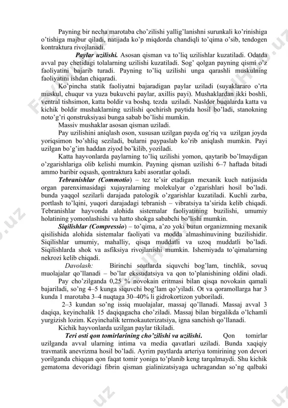 igi buziladi (uzilish). uzilishga to’qima yallig’lanishi, degenerativ va atrofik jarayonlar sabab bo’lishi mumkin. veterinariya amaliyotida asosan paylar cho’zilishi va uzilishi hamda bo’g’im cho’zilishiga ahamiyat beriladi. uzilishlar (ruptura) – yumshoq to’qima va a’zolarning anatomik butunligining buzilishi. uzilishlar to’liq, qisman bo’lishi mumkin. sabablari – mushaklarning kuchli tortilishi, pay va paychalarning sakraganda, yiqilganda urilishlarida hamda to’lib turgan ichki a’zolarning siqilishlarida hosil bo’ladi. uzilishlarda a’zo va to’qimaning faoliyati keskin buziladi. anatomik butunligi biriktiruvchi to’qima xissasiga tiklanadi. paylar cho’zilishlari. asosan bukuvchi paylarning cho’zilishi kuzatiladi, ayniqsa raxit bilan kasallangan yosh hayvonlarda. patologoanatomik o’zgarishlar: fibrillalar, mayda, kichik qon tomirlarning uzilishi va fibrillalararo to’qimaga qon quyilishi kuzatiladi. keyinchalik payga ekssudat shimiladi va shikastlangan joyi shishadi. jarayon yaxshi kechganda va vaqtida davolanganda og’riq va boshqa belgilar ikki hafta ichida yo’qoladi. fibrillyar tolalarning uzilgan joylari biriktiruvchi to’qima bilan to’ladi. payning bir necha marotaba cho’zilishi yallig’lanishni surunkali ko’rinishiga o’tishiga majbur qiladi, natijada ko’p miqdorda chandiqli to’qima o’sib, tendogen kontraktura rivojlanadi. paylar …