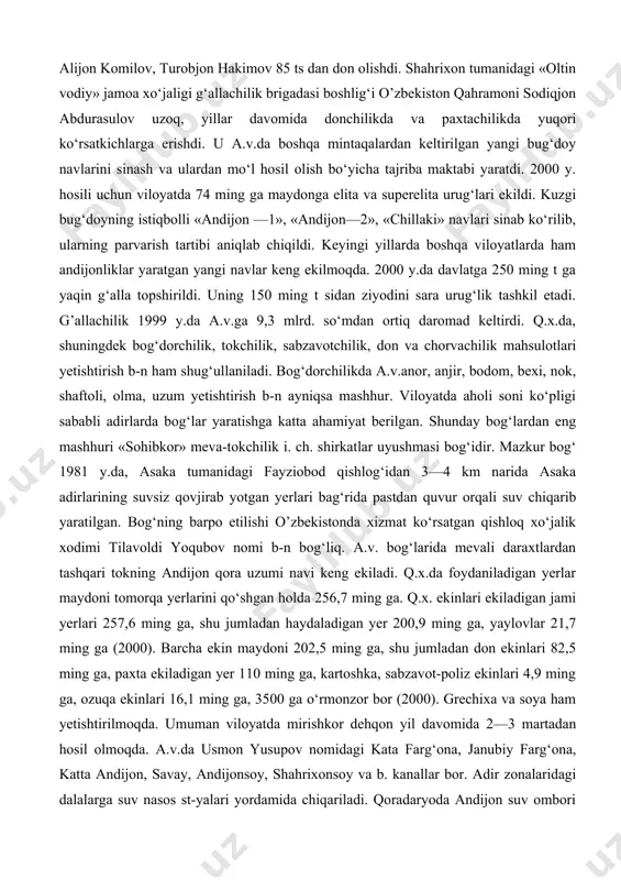 logiyami qo‘llashda viloyat hokimi, o’zbekiston qahramoni qobiljon obidov katta jonbozlik ko‘rsatdi). pax www.ziyouz.com kutubxonasi 498 ta, g‘alla almashlab ekilishi yo‘lga qo‘yildi. faqat mineral o‘g‘itlarga qarab qolmasdan mahalliy o‘g‘itlardan ham foydalanildi. xususan gidroliz z-dining chiqindilaridan kompost tayyorlab, tuproq unumdorligini oshirishga ahamiyat berildi; ekin qator oralariga ammiak suvi oqizish o‘zlashtirildi. g’o‘za navlarini tuproq va iqlim sharoitiga ko‘ra tanlashga e’tibor berildi. har yili katta maydonlarda paxtaning «oqlaryo», «armug‘on», «farg‘ona-5» singari istiqbolli navlari sinab ko‘rildi va muntazam yangilanib borildi. keyingi yillarda sinovdan o‘tib, ertapishar, tolasi pishiq, chigiti to‘la, kasalliklarga chidamliligiga ishonch hosil qilingan «oqlaryo» navi ko‘proq ekildi. natijada mamlakatning boshqa viloyatlariga qaraganda g‘o‘za a.v.da barvaqt yetilmoqda. sent. oyiga qadar hosilning asosiy qismi yig‘ib olinmoqda va yuqori navlarga o‘tkazilmoqda. 2000 y.da oltinko‘l tumanidagi «ittifoq» jamoa xo‘jaligida gektaridan o‘rtacha 45,7 ts, asaka tumanidagi «yangi hayot» jamoa xo‘jaligida 48,4 ts atrofida hosil olindi. shahrixon tumanidagi f. jo‘rayev nomidagi jamoa xo‘jaligining fermeri n. toshmatov 60 ts dan xirmon …