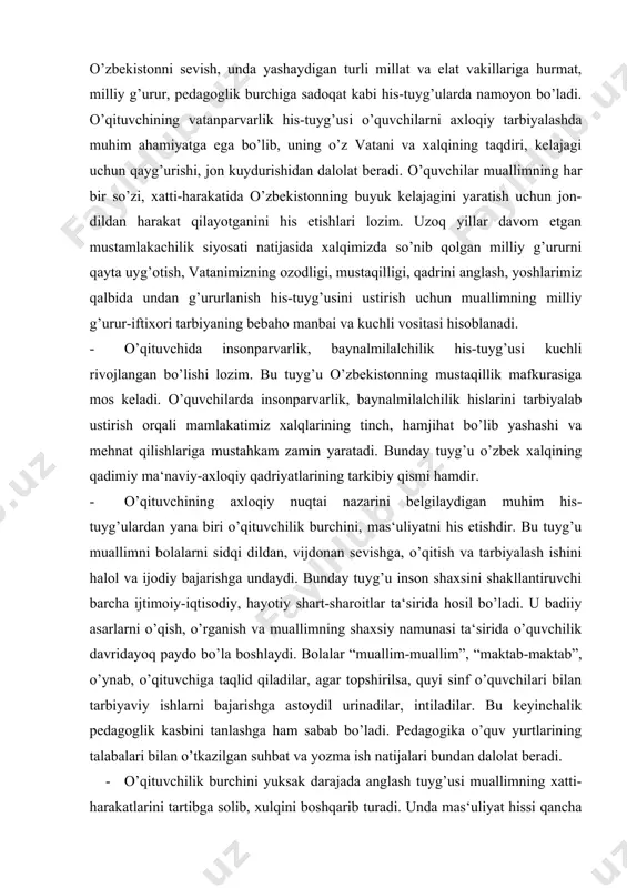 imni bolalarni sidqi dildan, vijdonan sevishga, o’qitish va tarbiyalash ishini halol va ijodiy bajarishga undaydi. bunday tuyg’u inson shaxsini shakllantiruvchi barcha ijtimoiy-iqtisodiy, hayotiy shart-sharoitlar ta‘sirida hosil bo’ladi. u badiiy asarlarni o’qish, o’rganish va muallimning shaxsiy namunasi ta‘sirida o’quvchilik davridayoq paydo bo’la boshlaydi. bolalar “muallim-muallim”, “maktab-maktab”, o’ynab, o’qituvchiga taqlid qiladilar, agar topshirilsa, quyi sinf o’quvchilari bilan tarbiyaviy ishlarni bajarishga astoydil urinadilar, intiladilar. bu keyinchalik pedagoglik kasbini tanlashga ham sabab bo’ladi. pedagogika o’quv yurtlarining talabalari bilan o’tkazilgan suhbat va yozma ish natijalari bundan dalolat beradi. · o’qituvchilik burchini yuksak darajada anglash tuyg’usi muallimning xatti-harakatlarini tartibga solib, xulqini boshqarib turadi. unda mas‘uliyat hissi qancha yuqori bo’lsa, ta‘lim-tarbiya ishlarini bajarishga shuncha kshp kuch sarflaydi, jon kuydiradi, o’quvchilarining bilim o’zlashtirishidagi yutuqlaridan quvonadi. burch, mas‘uliyat hissi pasaysa, so’nsa, o’qituvchining qo’li ishga bormaydi, o’qitish sifati pasayib ketadi. · axloqiy his-tuyg’ular inson faoliyatining turli sohalarida turlicha ko’rinadi. pedagogik ishda muallim o’quvchilar bilan ko’proq muloqotda bo’ladi. ma‘lumki, o’quvchi axloqiy …