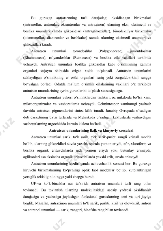 o‘ngga yoki chapga buradi. uf-va ko‘k-binafsha nur ta’sirida antratsen unumlari turli rang bilan tovlanadi. bu tovlanish ularning molekulasidagi asosiy yadrosi oksidlanish darajasiga va yadrosiga joylashgan funksional guruxlarning soni va turi joyiga boglik. masalan, antraxinon unumlari to‘k sarik, pushti, kizil va olov-kizil, antron va antranol unumlari — sarik, zangori, binafsha rang bilan tovlanadi. ishkor eritmasi ta’sirida anratsen unumlarining glikozidlari parchalanib, sof xolda ajralib chikkan aglikonlar suvda yaxshi eriydigan fenolyat tipidagi birikmalar — antraxinolyatlar xosil kiladi. antraxinolyatlarning suvdagi eritmasi to‘k kizil bo‘lib, kislotalar ta’sirida (kislotali sharoitda) parchalanadi va kaytadan suvda erimaydigan sarik rangli sof xoldagi aglikonga aylanadi. antratsen unumlarining tasnifi. antratsen yadrosining oksidlangan darajasiga karab uning unumlari 2 guruxga bo‘linadi: i. oksidlangan turi (anraxinon unumlari). bu guruxga, xrizatsin va alizarin unumlari kiradi. 1. xrizatsin (1,8 dioksi antroxinon) unumlari: rein, xrizofanol va boshkalar. 2. emodinlar — xrizatsinning metil va oksi unumlari. ular antraxinon unumlarining eng muxim birikmalari bo‘lib, ko‘p dorivor o‘simliklarda sof va …