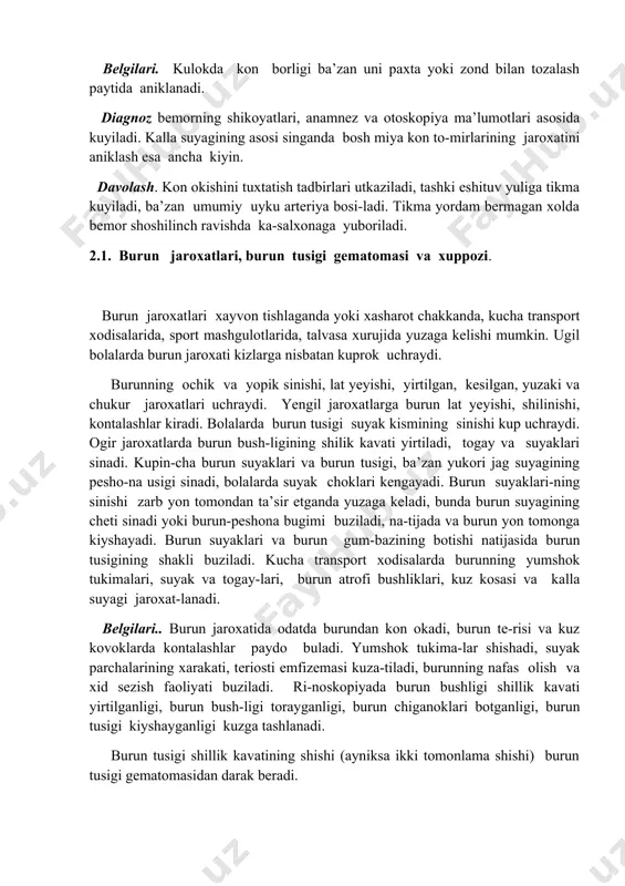 ning jaroxatini aniklash esa ancha kiyin. davolash. kon okishini tuxtatish tadbirlari utkaziladi, tashki eshituv yuliga tikma kuyiladi, ba’zan umumiy uyku arteriya bosi-ladi. tikma yordam bermagan xolda bemor shoshilinch ravishda ka-salxonaga yuboriladi. 2.1. burun jaroxatlari, burun tusigi gematomasi va xuppozi. burun jaroxatlari xayvon tishlaganda yoki xasharot chakkanda, kucha transport xodisalarida, sport mashgulotlarida, talvasa xurujida yuzaga kelishi mumkin. ugil bolalarda burun jaroxati kizlarga nisbatan kuprok uchraydi. burunning ochik va yopik sinishi, lat yeyishi, yirtilgan, kesilgan, yuzaki va chukur jaroxatlari uchraydi. yengil jaroxatlarga burun lat yeyishi, shilinishi, kontalashlar kiradi. bolalarda burun tusigi suyak kismining sinishi kup uchraydi. ogir jaroxatlarda burun bush-ligining shilik kavati yirtiladi, togay va suyaklari sinadi. kupin-cha burun suyaklari va burun tusigi, ba’zan yukori jag suyagining pesho-na usigi sinadi, bolalarda suyak choklari kengayadi. burun suyaklari-ning sinishi zarb yon tomondan ta’sir etganda yuzaga keladi, bunda burun suyagining cheti sinadi yoki burun-peshona bugimi buziladi, na-tijada va burun yon tomonga kiyshayadi. burun suyaklari va …