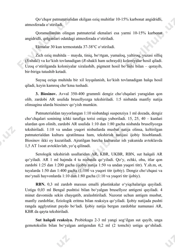 adi. 1:5 nisbatda manfiy natija olinsagina ularda biosinov qo‘yish mumkin. patmaterialdan tayyorlangan 1:10 nisbatdagi suspenziya 1 ml dozada, dengiz cho‘chqalari sonining ichki tarafiga terisi ostiga yuboriladi. 15, 25, 40 – kunlari ulardan qon olinib, zardobi ar usulida 1:10 dan 1:80 gacha nisbatda brusellyozga tekshiriladi. 1:10 va undan yuqori nisbatlarda musbat natija olinsa, keltirilgan patmaterialdan kultura ajratilmasa ham, tekshirish natijasi ijobiy hisoblanadi. biosinov ikki oy kuzatiladi. ajratilgan barcha kulturalar ish yakunida avtoklavda 1,5 at 1soat avtoklavlab, yo‘q qilinadi. serologik tekshirish usullaridan ar, kbr, ukbr, rbn, sut halqali ar qo‘yiladi. ar 1 ml hajmda 4 ta nisbatda qo‘yiladi. qo‘y, echki, ohu, itlar qon zardobi 1:25 dan 1:200 gacha (ijobiy natija 1:50 va undan yuqori titr). y.sh.m, ot, tuyalarda 1:50 dan 1:400 gacha (1:100 va yuqori titr ijobiy). dengiz cho‘chqasi va mo‘ynali hayvonlarda 1:10 dan 1:80 gacha (1:10 va yuqori titr ijobiy). rbn. 0,3 ml zardob maxsus emalli plastinkalar o‘yiqchalariga quyiladi. ustiga 0,03 …