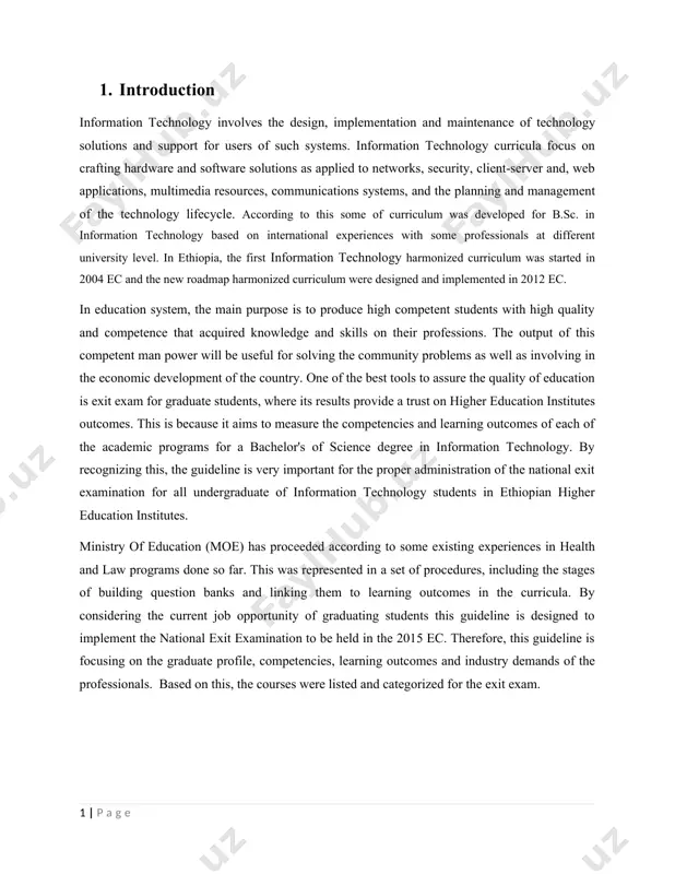 als of programming 2. advanced programming 3. event driven programming 4. internet programming 5. system analysis and design 6. multimedia system 3. database system 1. database system (fundamentals and advanced) 4. computer networking 1. data communications and cn 2. system & network administration 3. network device & configuration 4. information assurance and security 6. conclusion this guideline is designed to implement the national exit examination for b.sc. in information technology undergraduate programs throughout ethiopian higher education institutes. to prepare this guideline the following criteria were considered into account. · professional graduate profiles, · competency and learning outcomes of the programs · correlation of graduate profiles and competency of the program · selection of core competency courses the key competencies of the program are selected and the courses which matches the competency areas are selected for exit exam. the exam contents will focus on key knowledge of the program from each …
