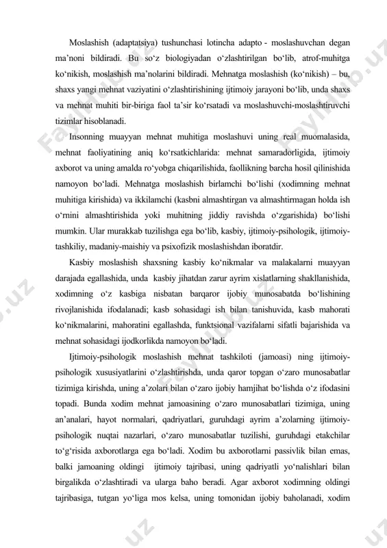 yrim a’zolarning ijtimoiy-psihologik nuqtai nazarlari, o‘zaro munosabatlar tuzilishi, guruhdagi etakchilar to‘g‘risida axborotlarga ega bo‘ladi. xodim bu axborotlarni passivlik bilan emas, balki jamoaning oldingi ijtimoiy tajribasi, uning qadriyatli yo‘nalishlari bilan birgalikda o‘zlashtiradi va ularga baho beradi. agar axborot xodimning oldingi tajribasiga, tutgan yo‘liga mos kelsa, uning tomonidan ijobiy baholanadi, xodim guruhdagi normalarni qabul qila boshlaydi va sekin-asta shaxsning mehnat jamoasi bilan uyg‘unlashib borish jarayoni sodir bo‘ladi. xodim ijtimoiy-psihologik moslashuv jarayonida tashkilotning real hayotiga kirib boradi, unda ishtirok etadi, xodimda hamkasblari, rahbarlar, ma’muriyat bilan o‘zaro ijobiy munosabatlar qaror topadi. ijtimoiy-tashkiliy moslashish korxona (jamoa)ning tashkiliy tuzilishi, boshqaruv tizimi va ishlab chiqarish jarayoni, xizmat ko‘rsatish tizimini, mehnat va dam olish rejimini o‘zlashtirishni bildiradi. madaniy-maishiy moslashish – bu, mehnat tashkilotidagi turmush xususiyatlari va bo‘sh vaqtni o‘tkazish an’analarini o‘zlashtirishdir. bu moslashuv xususiyati ishlab chiqarish madaniyati darajasi, tashkilot a’zolarining umumiy rivojlanishi, ishdan bo‘sh vaqtdan foydalanish xususiyatlari bilan belgilanadi. mehnat tashkilotidagi a’zolar faqat ishdagi munosabatlar bilan bog‘lanib qolmasdan, …