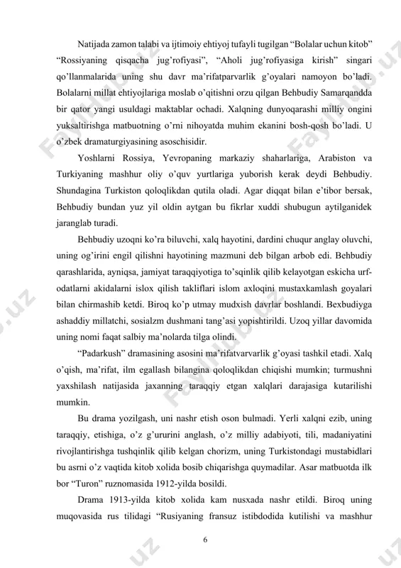 uzoq yillar davomida uning nomi faqat salbiy ma’nolarda tilga olindi. “padarkush” dramasining asosini ma’rifatvarvarlik g’oyasi tashkil etadi. xalq o’qish, ma’rifat, ilm egallash bilangina qoloqlikdan chiqishi mumkin; turmushni yaxshilash natijasida jaxanning taraqqiy etgan xalqlari darajasiga kutarilishi mumkin. bu drama yozilgash, uni nashr etish oson bulmadi. yerli xalqni ezib, uning taraqqiy, etishiga, o’z g’ururini anglash, o’z milliy adabiyoti, tili, madaniyatini rivojlantirishga tushqinlik qilib kelgan chorizm, uning turkistondagi mustabidlari bu asrni o’z vaqtida kitob xolida bosib chiqarishga quymadilar. asar matbuotda ilk bor “turon” ruznomasida 1912-yilda bosildi. drama 1913-yilda kitob xolida kam nusxada nashr etildi. biroq uning muqovasida rus tilidagi “rusiyaning fransuz istibdodida kutilishi va mashhur borodino muxorabasi xotiralari yubileyga bag’ishlayman” degan yozuv bor edi. chor senzuriyasidan o’tish uchun muallif shunday qildi. drama domulla timsoli ham berilgan. u boyning bu fikrlariga qarshi chiqib bolani albatta o’qish zarur, degan fikrni aytadi. xulosa chiqarsak bulmaydimi axir, yigirma-o’ttiz yildan beri barcha yirik savdo ishlari yerli xalq emas …