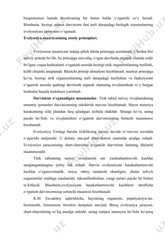 rlari paydo bо‘lishini ta’kitlaydi. binobarin,evolyusiyani harakatlantiruvchi kuchlarni atroflicha о‘rganish darvinizmning uchinchi muamosi hisoblanadi. k.m. zavadskiy uqtirishicha, hayotning organizm, populyatsiya-tur, biotsinotik, formatsion, biosfera darajalari mavjud. biroq evolyusiya jarayoni, shart-sharoitining tо‘liq amalga oshishi, uning natijasi namoyon bо‘lishi kо‘proq populyatsiya-tur darajasida rо‘y beradi. shunga kо‘ra, turlarni va tur paydo bо‘lishini о‘rganish darvinizmning tо‘rtinchi muammosidir. dialektik materializm nuqtai nazaridan qaraganda, rivojlanish oddiydan murakkabga, tuban takomillashgandan yuqori darajada takomillashgan shaklga о‘tishdan iborat. bunday progressiv rivojlanish tirik tabiat evolyusiyasining asosiy yо‘nalishini tashkil etadi. tirik tabiatdagi progressiv kо‘rinish qonuniyatlari tо‘g‘risidagi masala darvinizmning beshinchi muammosi hisoblanadi. organik olam evolyusiyasining ma’lum bosqichidagi shart-sharoit odam paydo bо‘lishida zamin bо‘lib xizmat qildi. odam evolyusiyasining faktorlari va mexanizmlarining о‘ziga xos tomonlarini о‘rganish darvinizmning oltinchi muammosidir. organik olam evolyusiyasining umumiy qonuniyatlarini о‘rganishdan asosiy maqsad hayvonlar, о‘simliklar va mikroorganizmlardan xо‘jalik maqsadlarida keng foydalanishdan iborat. tabiiy sharoitda inson manfaatlariga mos formalar juda sekinlik bilan vujudga keladi. shunga kо‘ra, organik olamning rivojlanishini boshqarish, inson manfaatlariga mos …