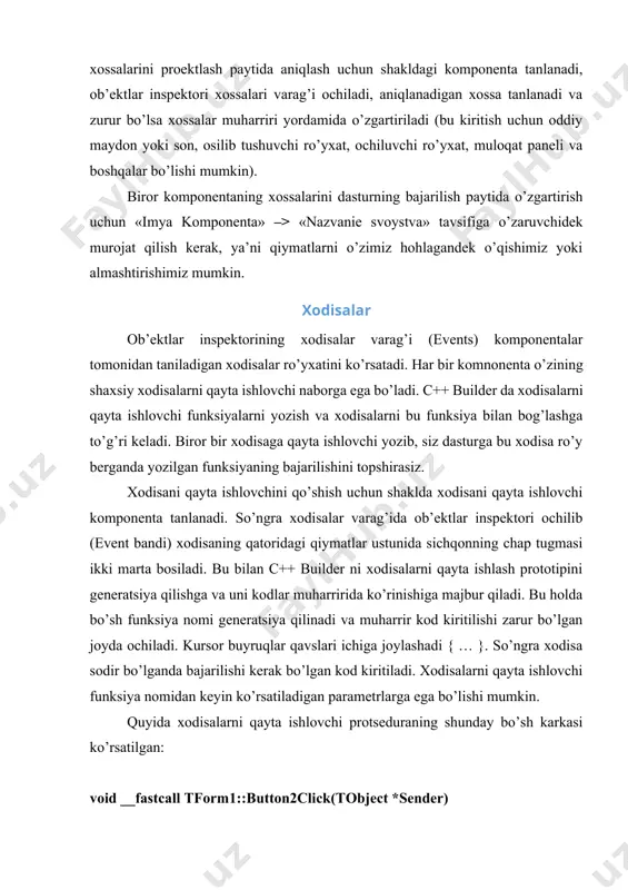 aklda xodisani qayta ishlovchi komponenta tanlanadi. so’ngra xodisalar varag’ida ob’ektlar inspektori ochilib (event bandi) xodisaning qatoridagi qiymatlar ustunida sichqonning chap tugmasi ikki marta bosiladi. bu bilan c++ builder ni xodisalarni qayta ishlash prototipini generatsiya qilishga va uni kodlar muharririda ko’rinishiga majbur qiladi. bu holda bo’sh funksiya nomi generatsiya qilinadi va muharrir kod kiritilishi zarur bo’lgan joyda ochiladi. kursor buyruqlar qavslari ichiga joylashadi { … }. so’ngra xodisa sodir bo’lganda bajarilishi kerak bo’lgan kod kiritiladi. xodisalarni qayta ishlovchi funksiya nomidan keyin ko’rsatiladigan parametrlarga ega bo’lishi mumkin. quyida xodisalarni qayta ishlovchi protseduraning shunday bo’sh karkasi ko’rsatilgan: void __fastcall tform1::button2click(tobject *sender) { } turlar va c++ da o’zgaruvchilarni tavsiflash har bir nom va har bir o’zgaruvchi ular ustida bajariluvchi amallar aniqlovchi turlarga ega bo’ladi. masalan, int i; tavsiflash i o’zgaruvchi int turiga tegishli, ya’ni i butun o’zgaruvchi deb aniqlaydi. tavsiflash - dasturga nom kirituvchi buyruqdir. tavsiflash o’zgaruvchining turini aniqlaydi. tur nom va ifodalardan …