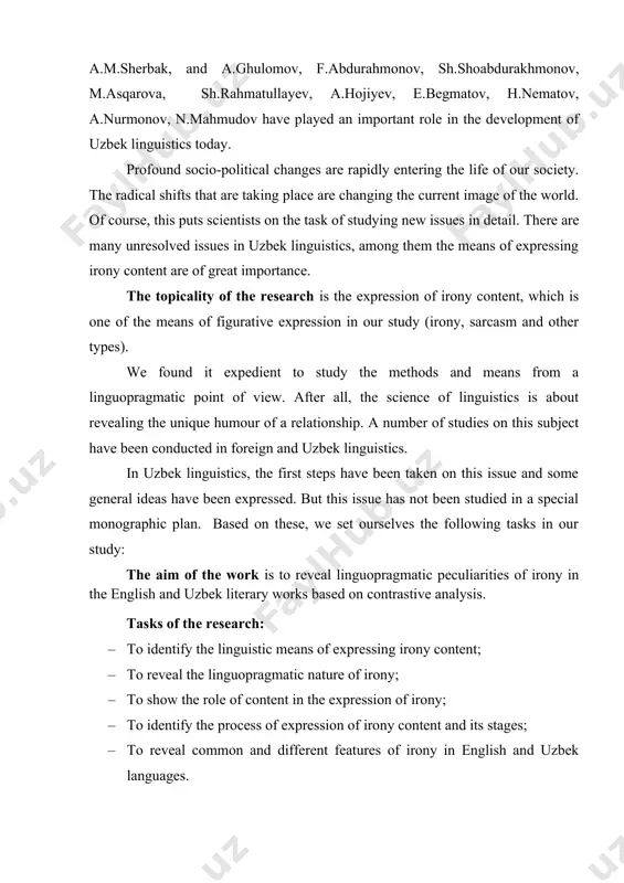 ystem of literary character means of expression was determined. the theoretical value of the dissertation. the research is one of the scientific researches on the means of literary language and is an integral part of the methodology of the uzbek language and helps to fill a certain gap it. the practical value is that the results of the research will help to teach special courses on the means of artistic image in philological faculties of higher education institutions, to create new textbooks and manuals on stylistics. the structure of the dissertation paper is following: introduction,3 chapters, conclusion, bibliography. the introduction describes the dissertation paper, its novelty, aim and objectives, theoretical and practical value, etc. ii. the main part 1.1irony as a stylistic device in english and uzbek languages irony is an instinctively recognized stylistic device (sd), the nature of which is not fully studied. this device is also based on …