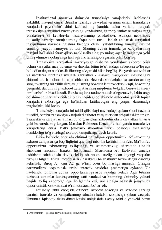 ing tashkiliy chegaralarining «yo`qotilganligi» tushuniladi. «chigallashib ketgan» mulk atamasi shunday holatga e’tiborni qaratadiki, egalik huquqining qonun bilan belgilangan egalari – ma’muriyat va tashqi sarmoyadorlardan tashqari korxonaning faoliyat ko`rsatishi ustidan nazoratni u bilan o`zaro bog`liq korxonalar, asosiy yetkazib beruvchilar, sotish firmalari va iste’molchilar amalga oshirishadi. qayta guruhlashgan mulkchilik shakli paydo bo`lishining asosiy ma’nosi aktivlarni tezkor qayta guruhlash hamda xatarlarni xijerlash va taqsimlash imkonini beruvchi passivlarni birlashtirish uchun zamin yaratishdan iborat. xususan, korxonalarning o`zaro katta hajmdagi qarzlarini bartaraf etishda korxonalarga faoliyat ko`rsatishni davom etish imkonini beruvchi o`zaro nazorat mexanizmlarining mavjud bo`lishini nazarda tutadi. shuningdek, bankrotlik ehtimoli yuzaga kelgan taqdirda esa korxona aktivlarni qayta guruhlagan holda, majburiyatlarni bajarish uchun resurslarning topilishi osonlashadi. 6.3 . transaksiya xarajatlari va ularning turlari k ouz teoremasini ifodalashda transaksiya xarajatlari hisobga olinmaganligi sababli navbatdagi tahlilda transaksiya xarajatlariga e’tibor qaratiladi. eng umumiy ta’rifga ko`ra, «transaksiya xarajatlari» - bu mexanik tizimlardagi ishqalanish tushunchasining ekvivalenti. ba’zan, «ishqalanish» atamasidan iqtisodiy agentlar o`rtasidagi …