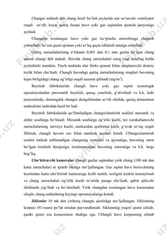 tishga mo‘ljallangan. siklonning korpusi (91-rasm) po‘lat misdan payvandlanadi. siklonning yuqori qismi silindr, pastki qismi esa konussimon shaklga ega. changli havo korpusning silindr qismining ichki yuzasiga katta tezlik (25 m/sek gacha) da beriladi. siklon ichida korpusning devorlari bo‘ylab burama (vintli) chiziq yo‘nalishida xarakatlanuvchi gaz oqimi hosil bo‘ladi. zarrachalar markazdan qochirma kuch ta’sirida siklon devoriga siqiladi, tezligini yo‘qotadi, pastga tushadi va korpusning pastki konus qismidagi uchlik orqali tushirib olinadi. changdan tozalangan havo korpusning vertikal o‘qi bo‘ylab aylanib, yuqoriga ko‘tariladi va korpusning silindr qismi yuqorisidagi tuynuk orqali chiqib ketadi. 91-rasm. siklonning sxemasi: 1-silindr konusli kamera; 2-chiqarish quvuri; 3,4-changni tushirib olish uchun patrubka. batareyali siklonlar 10 mk dan yirikrok changni ajratishga mo‘ljallangan. ular elementlar deb ataluvchi bitta agregatga ulangan, diametri uncha katta bo‘lmagan bir nechta siklonlardan iborat. (92-rasm) 92-rasm. batareyali siklon: a-siklonning rejasi va qirqimi; b-elementlarning umumiy ko‘rinishi; 1-kojux; 2-kojux qopqog‘i; 3-chang uchun bunker; 4-siklon elementlari; 5-zich to‘siqlar. elementlarning diametri 40 dan 250 mm …
