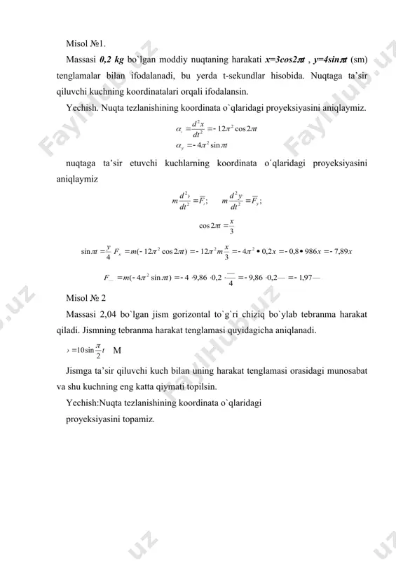 r qiluvchi kuch bilan uning harakat tenglamasi orasidagi munosabat va shu kuchning eng katta qiymati topilsin. yechish:nuqta tezlanishining koordinata o`qlaridagi proyeksiyasini topamiz. nuqta dinamikasining ikkinchi masalasini yechish. moddiy nuqta dinamikasining ikkinchi asosiy masalasida massasi va nuqtaga ta’sir etuvchi kuch berilganda nuqtaning harakat qonuni aniqlanadi. bu masalani yechishda nuqta harakatining differensial tenglamalarini har birini ikki martadan integrallaymiz. u holda (174) (174) tenglama nuqta harakatining tenglamasini ifodalaydi. bunda s1, s2,…, s6 -ixtiyoriy o`zgarmas miqdorlar, bu o`zgarmas miqdorlarni topish uchun boshlang`ich shartlardan foydalanamiz. nuqtaning boshlang`ich paytidagi t=0 holatini va tezligini ifodalovchi shartlar – boshlang`ich shartlar deyiladi. masalan; boshlang`ich shartlar quyidagicha yoziladi. t=0 nuqta harakatining differensial tenglamasini nuqtaga ta’sir etuvchi kuch bir vaqtda nuqta koordinatasiga, tezligiga va vaqtga bog`liq bo`lganda integrallash mumkin emas. differensial tenglamani faqat quyidagi hollarning birida integrallash mumkin. 1) nuqtaga ta’sir etuvchi kuch o`zgarmas bo`lsa, (og`irlik kuchi) 2) kuch vaqtning funktsiyasi bo`lsa, (tortish kuchi) 3) kuch masofaning funktsiyasi bo`lsa, (elastiklik kuchi) …